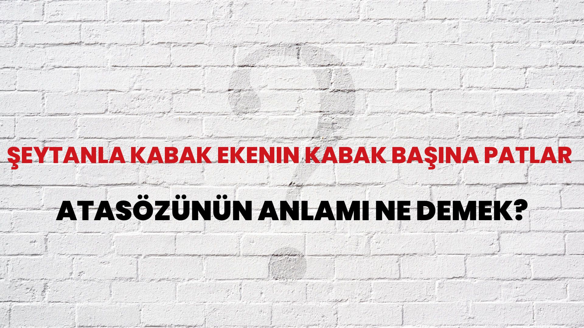 Şeytanla kabak ekenin kabak başına patlar Atasözünün Anlamı Ne Demek?