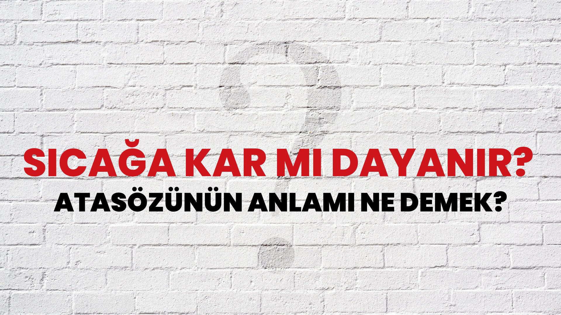 Sıcağa kar mı dayanır? Atasözünün Anlamı Ne Demek?