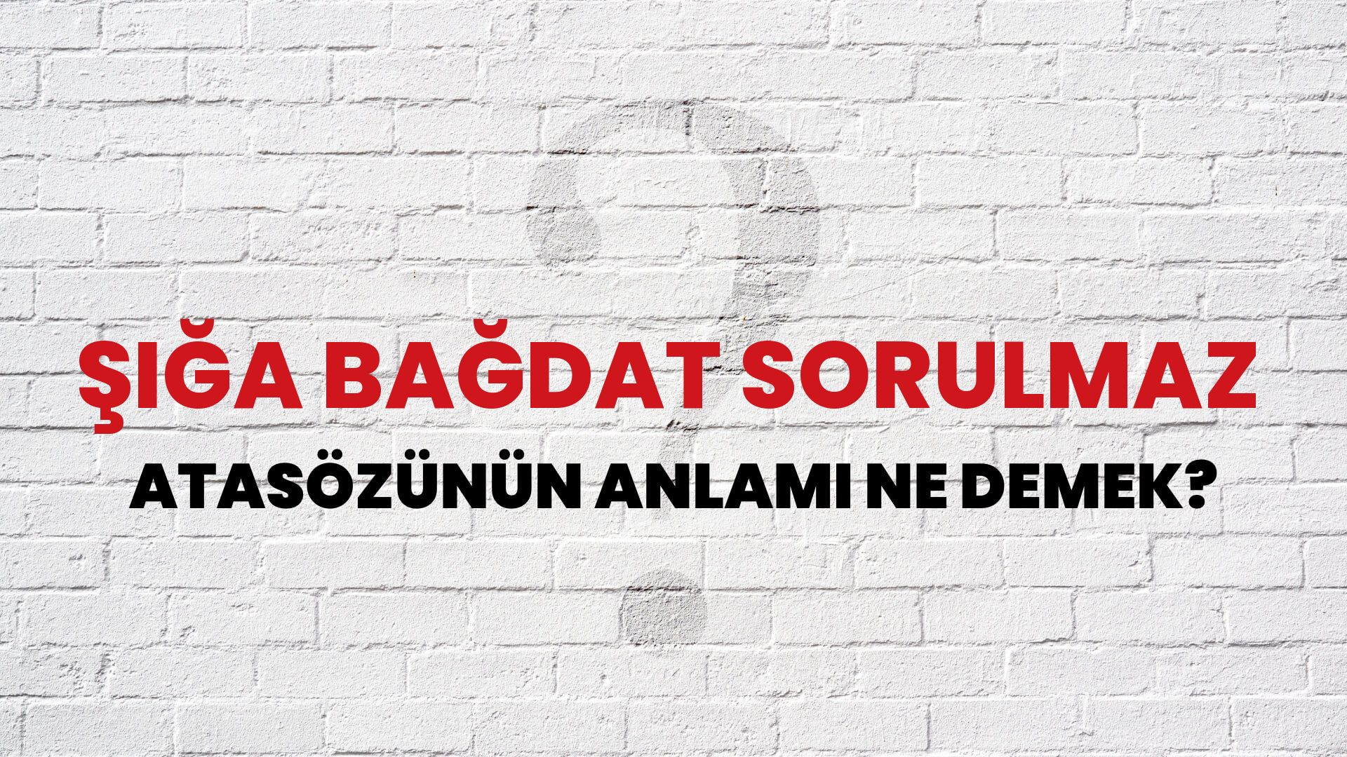 Şığa Bağdat sorulmaz Atasözünün Anlamı Ne Demek?
