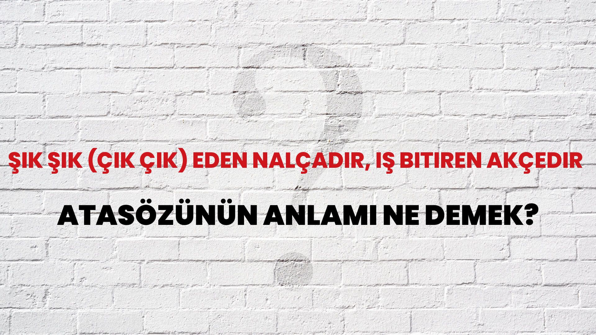 Şık şık (çık çık) eden nalçadır, iş bitiren akçedir Atasözünün Anlamı Ne Demek?