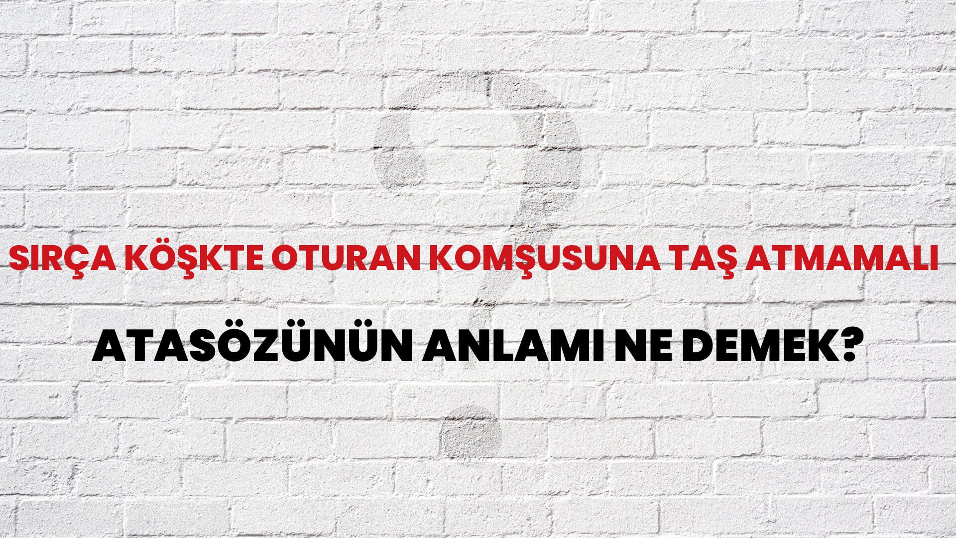 Sırça köşkte oturan komşusuna taş atmamalı Atasözünün Anlamı Ne Demek?