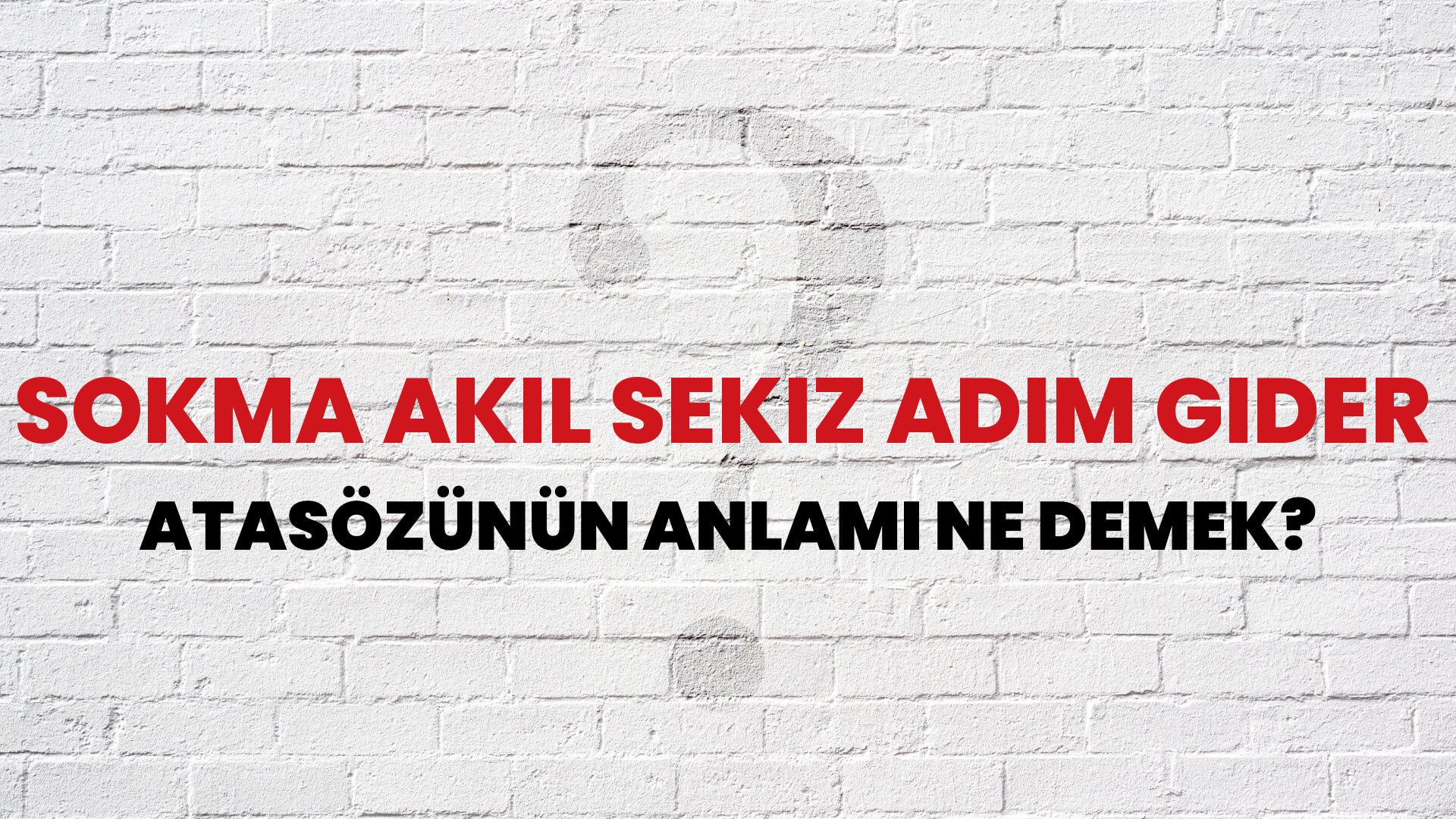 Sokma akıl sekiz adım gider Atasözünün Anlamı Ne Demek?