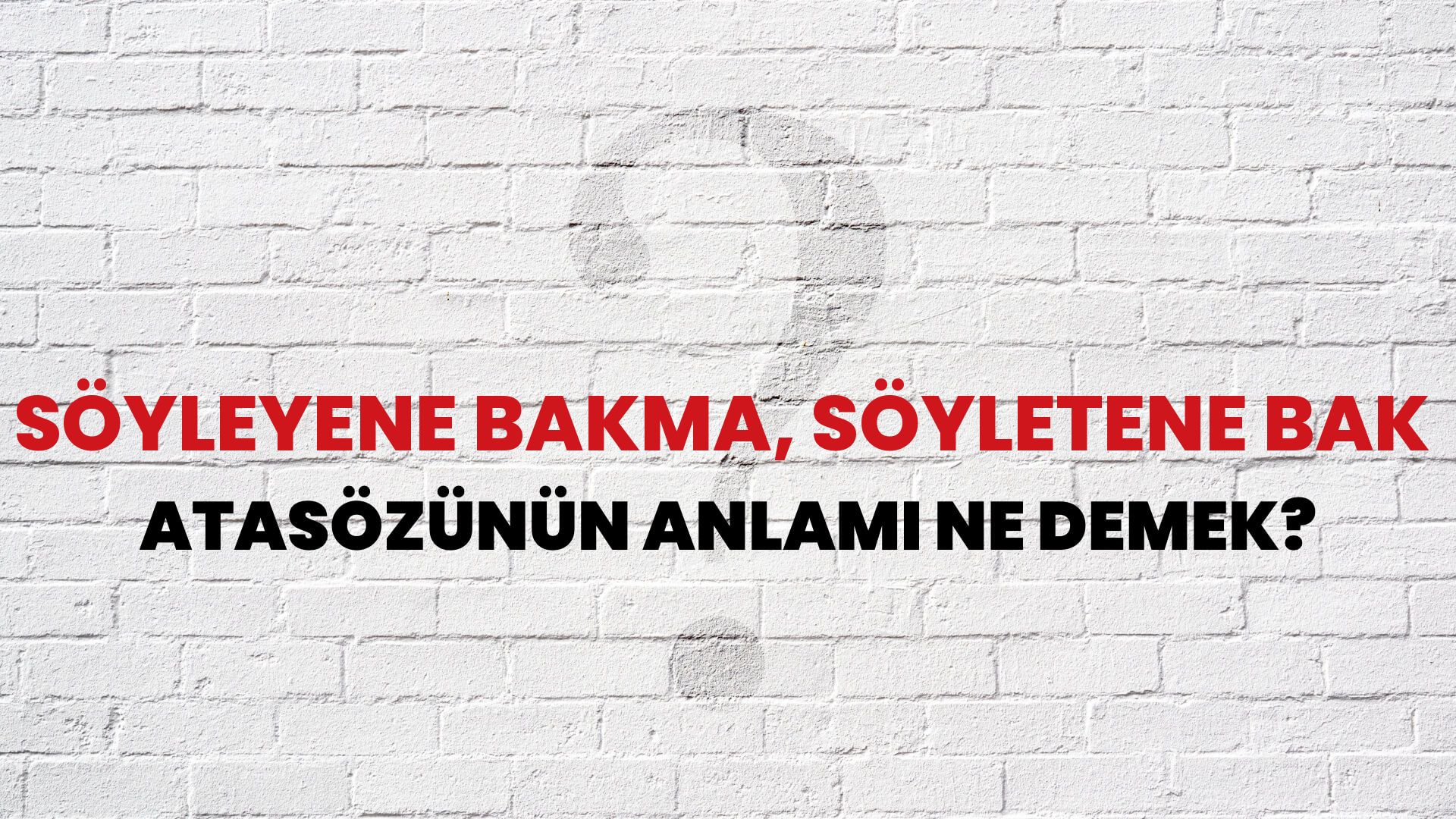 Söyleyene bakma, söyletene bak Atasözünün Anlamı Ne Demek?