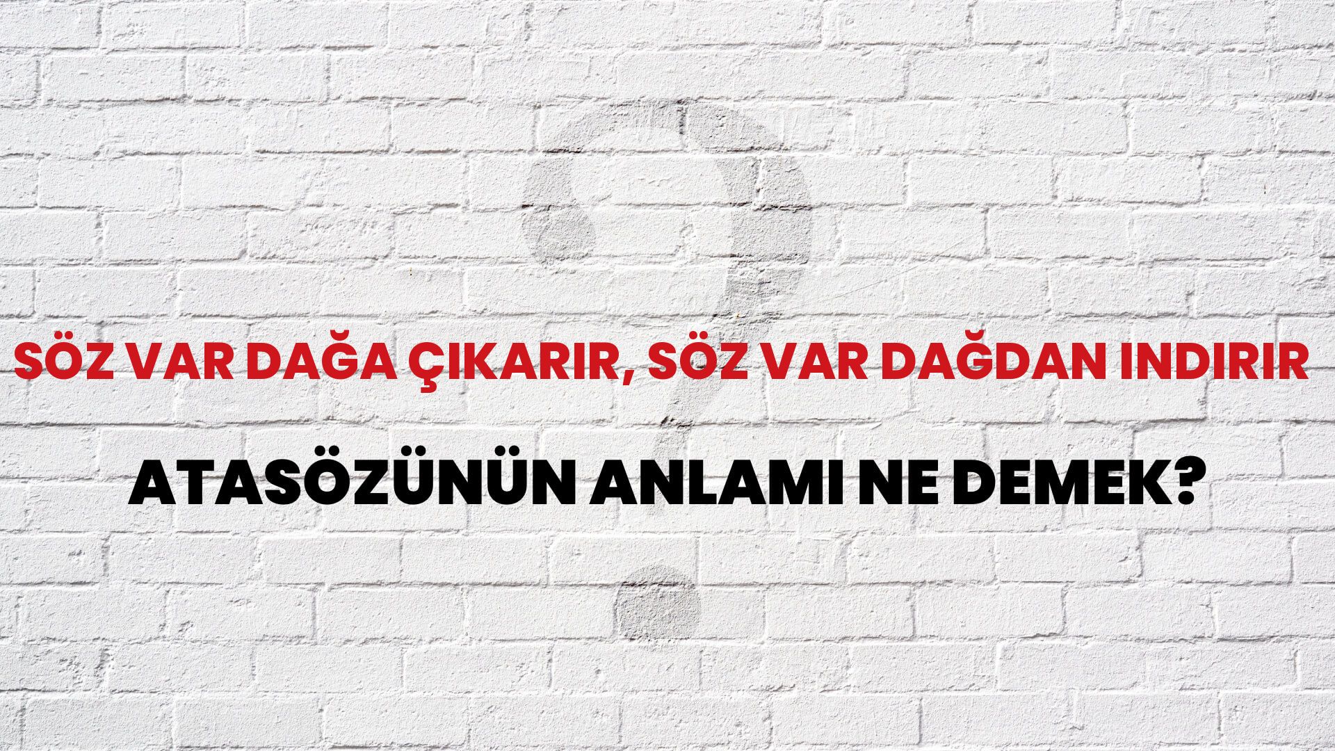 Söz var dağa çıkarır, söz var dağdan indirir Atasözünün Anlamı Ne Demek?