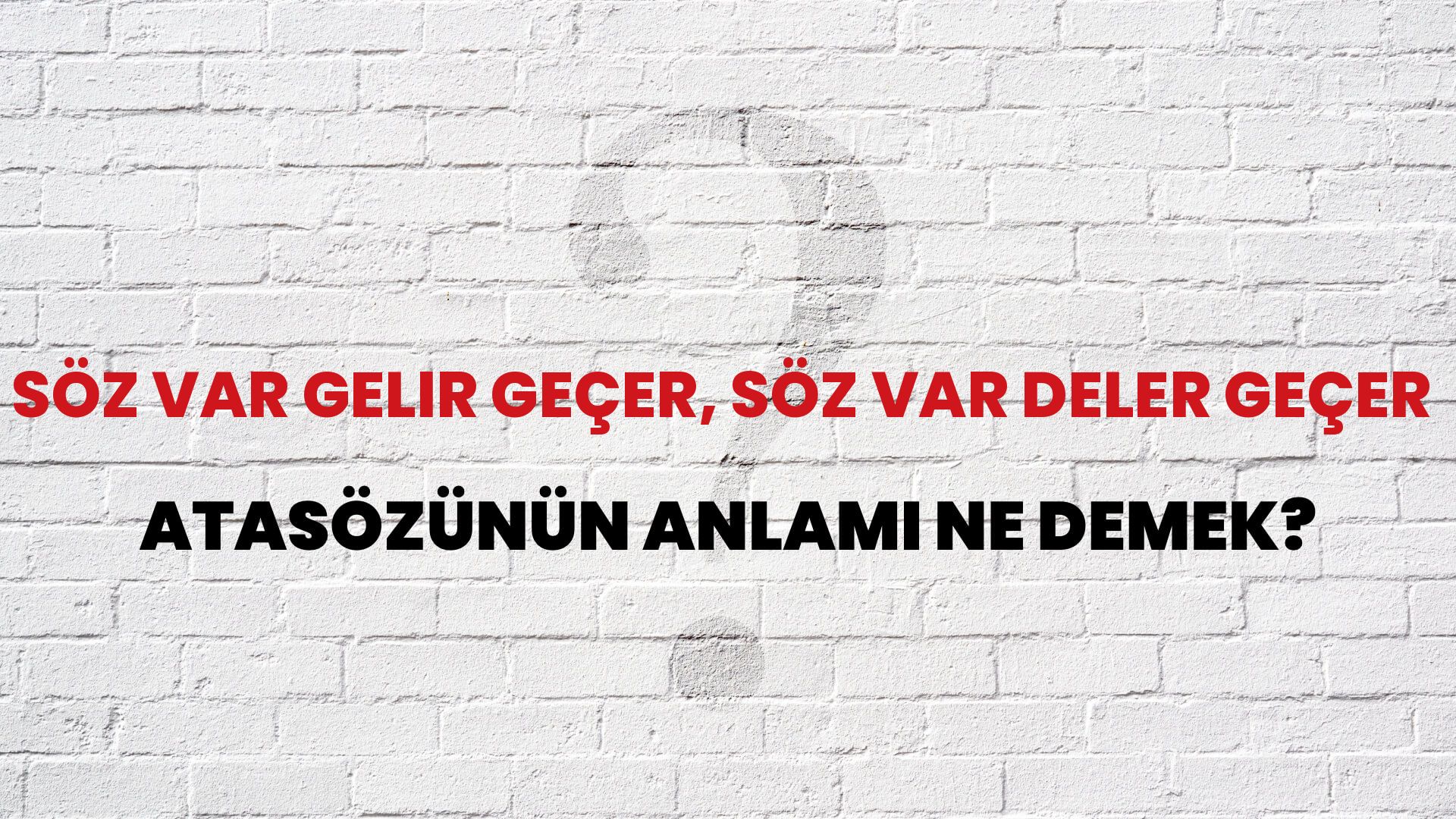 Söz var gelir geçer, söz var deler geçer Atasözünün Anlamı Ne Demek?