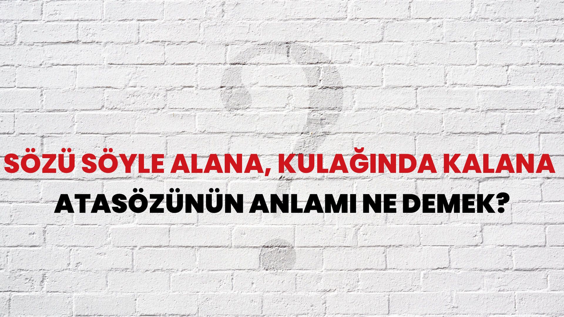 Sözü söyle alana, kulağında kalana Atasözünün Anlamı Ne Demek?