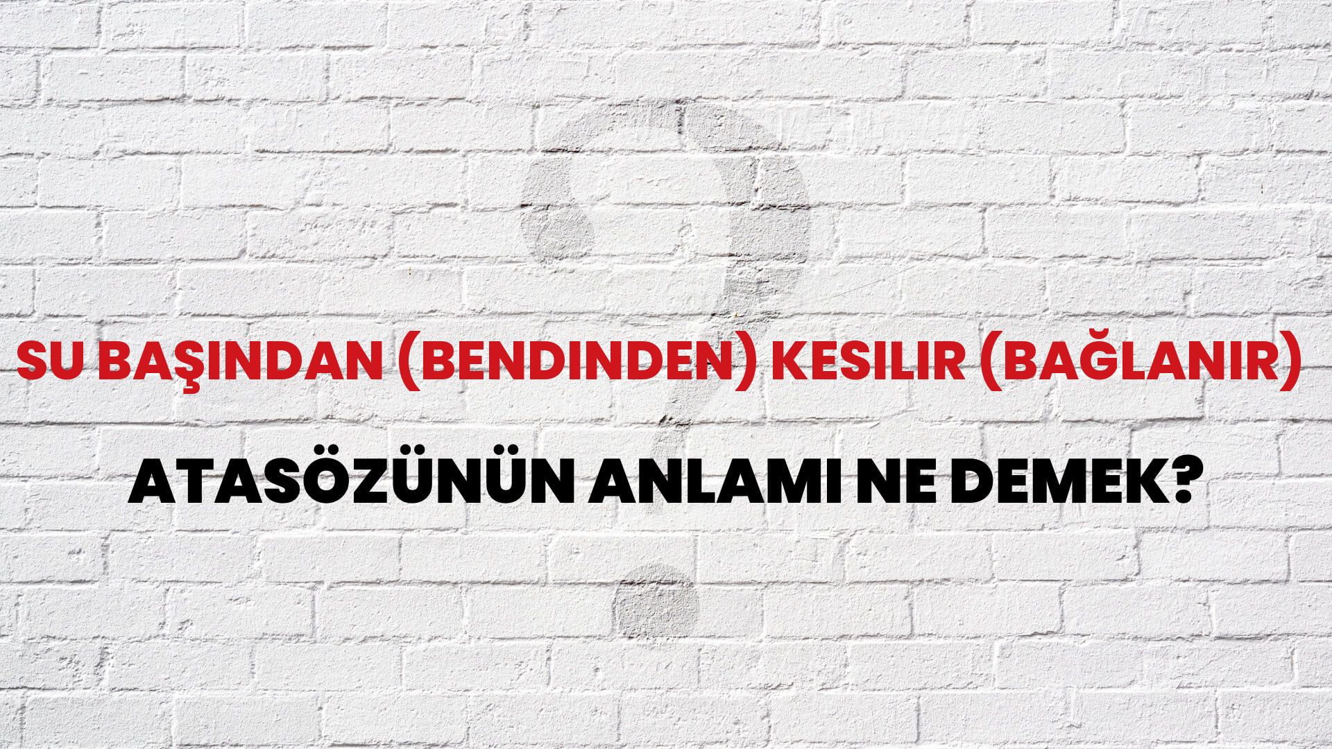 Su başından (bendinden) kesilir (bağlanır) Atasözünün Anlamı Ne Demek?