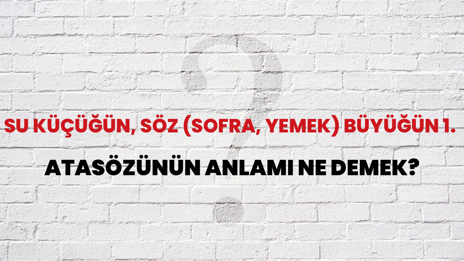 Su küçüğün, söz (sofra, yemek) büyüğün 1. Atasözünün Anlamı Ne Demek?