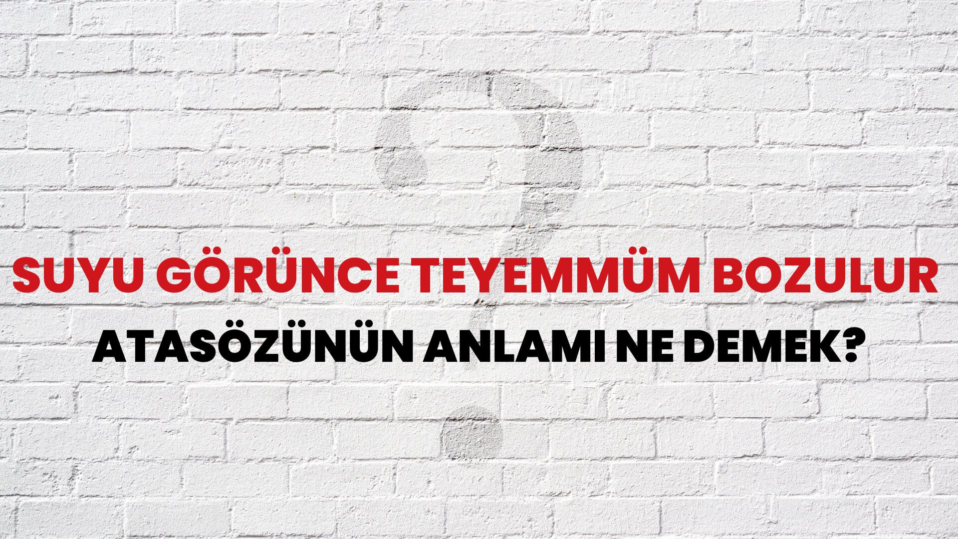 Suyu görünce teyemmüm bozulur Atasözünün Anlamı Ne Demek?