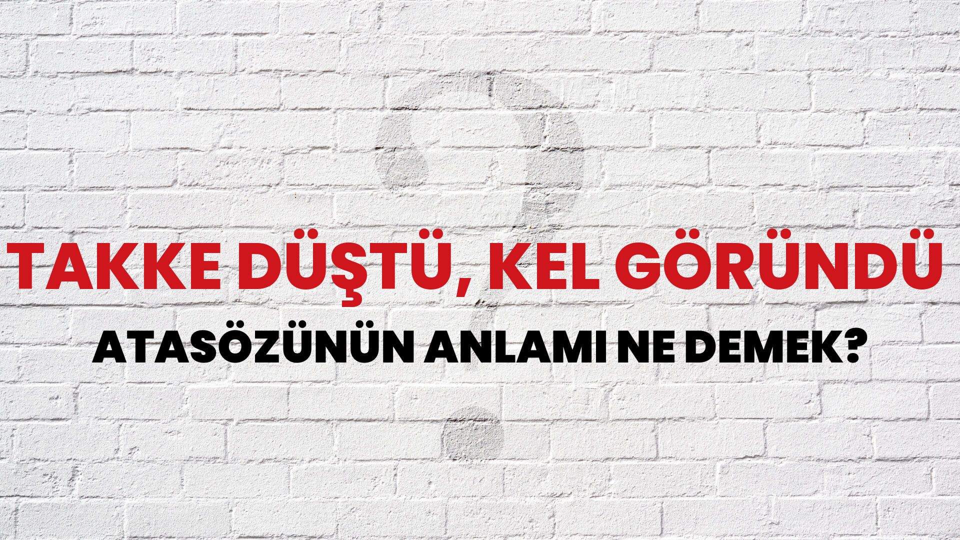 Takke düştü, kel göründü Atasözünün Anlamı Ne Demek?
