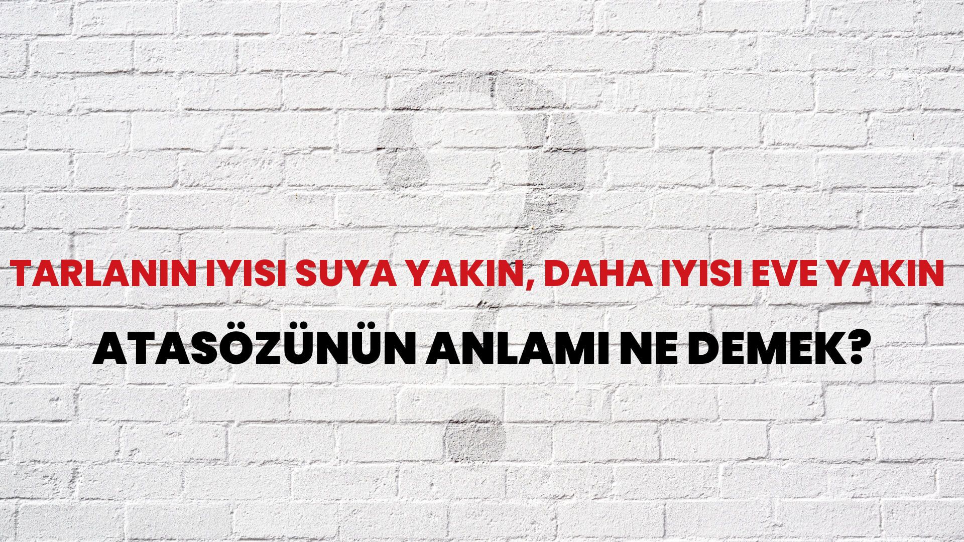 Tarlanın iyisi suya yakın, daha iyisi eve yakın Atasözünün Anlamı Ne Demek?