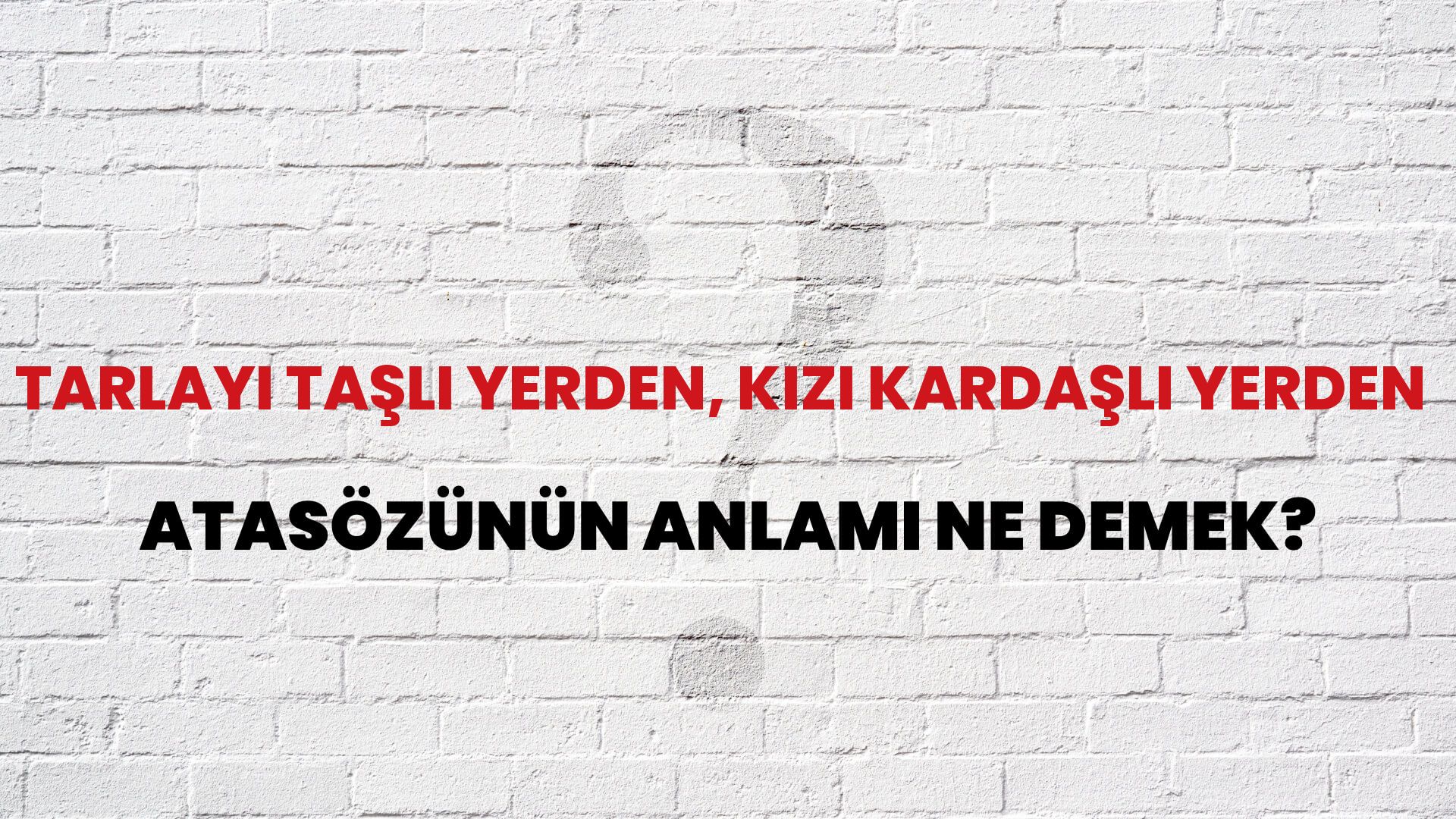 Tarlayı taşlı yerden, kızı kardaşlı yerden Atasözünün Anlamı Ne Demek?