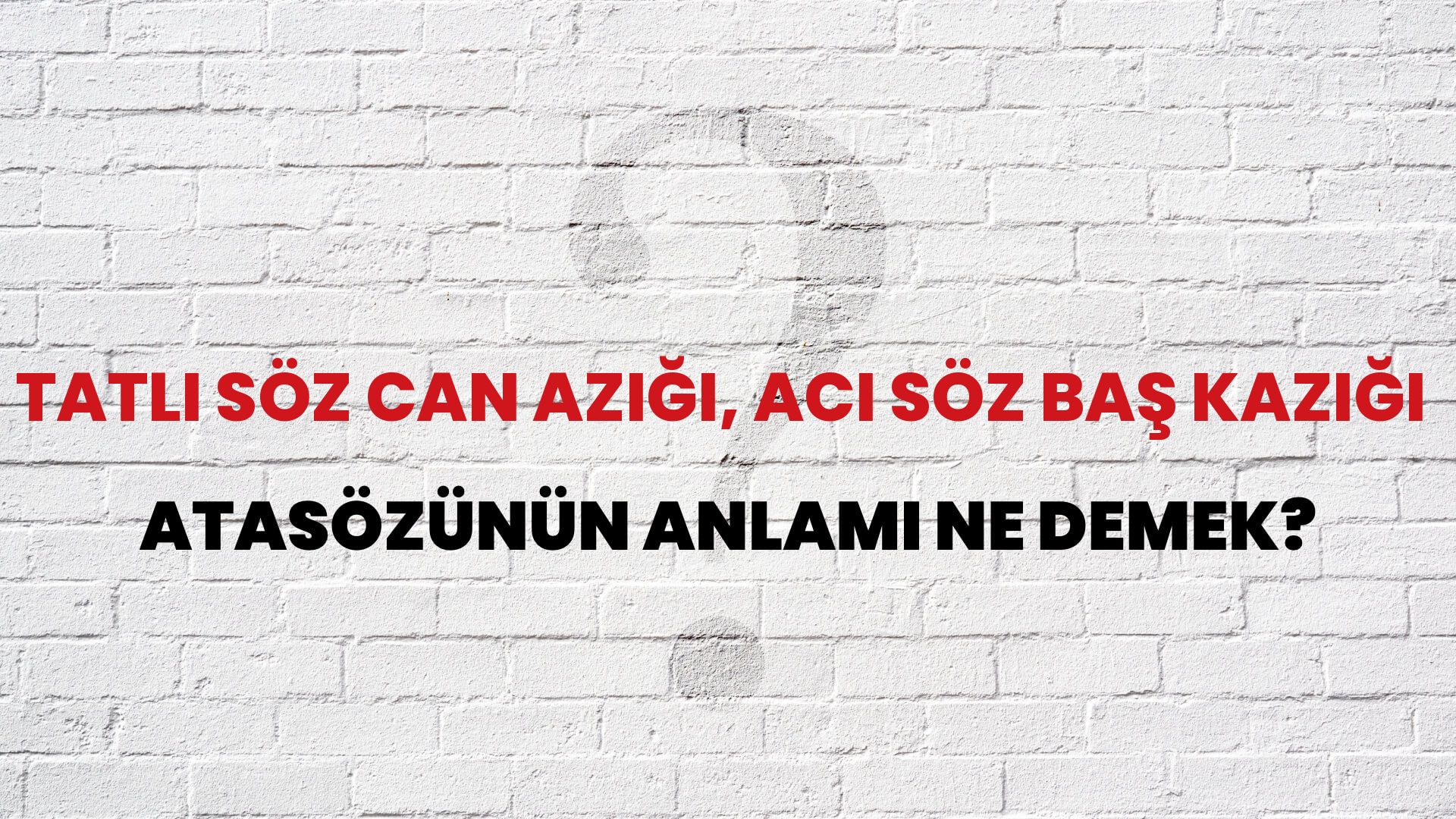 Tatlı söz can azığı, acı söz baş kazığı Atasözünün Anlamı Ne Demek?