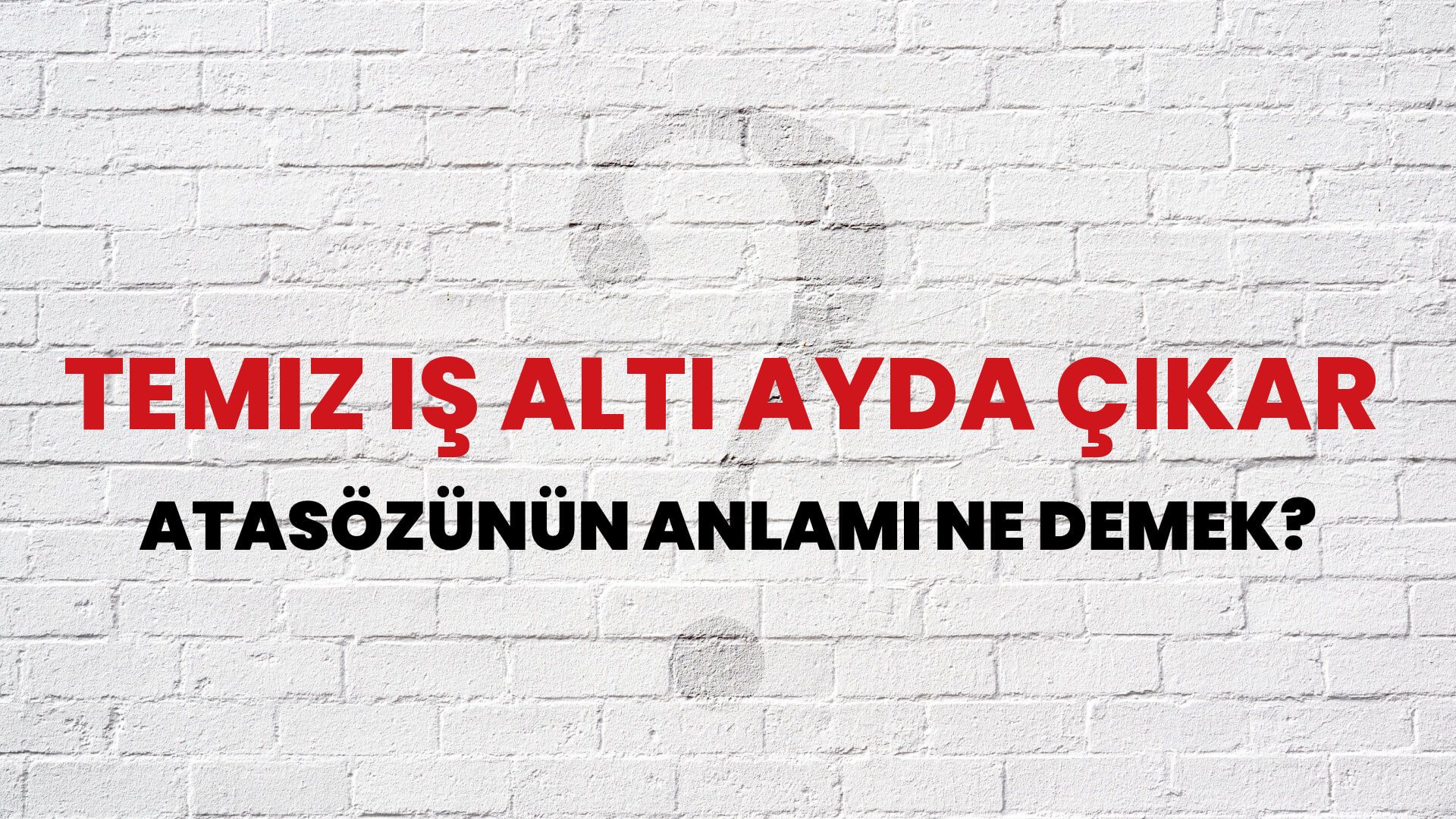 Temiz iş altı ayda çıkar Atasözünün Anlamı Ne Demek?