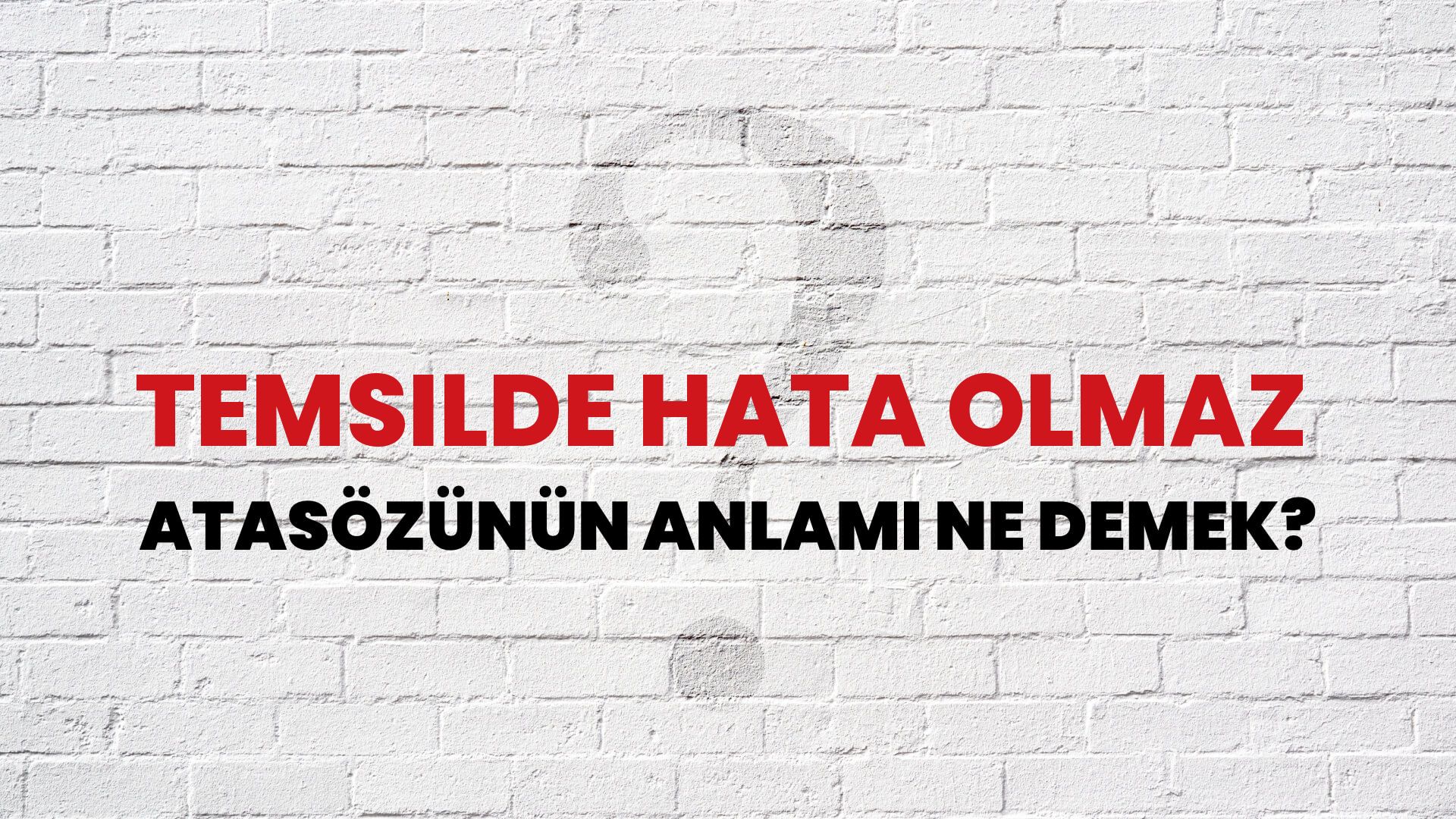Temsilde hata olmaz Atasözünün Anlamı Ne Demek?