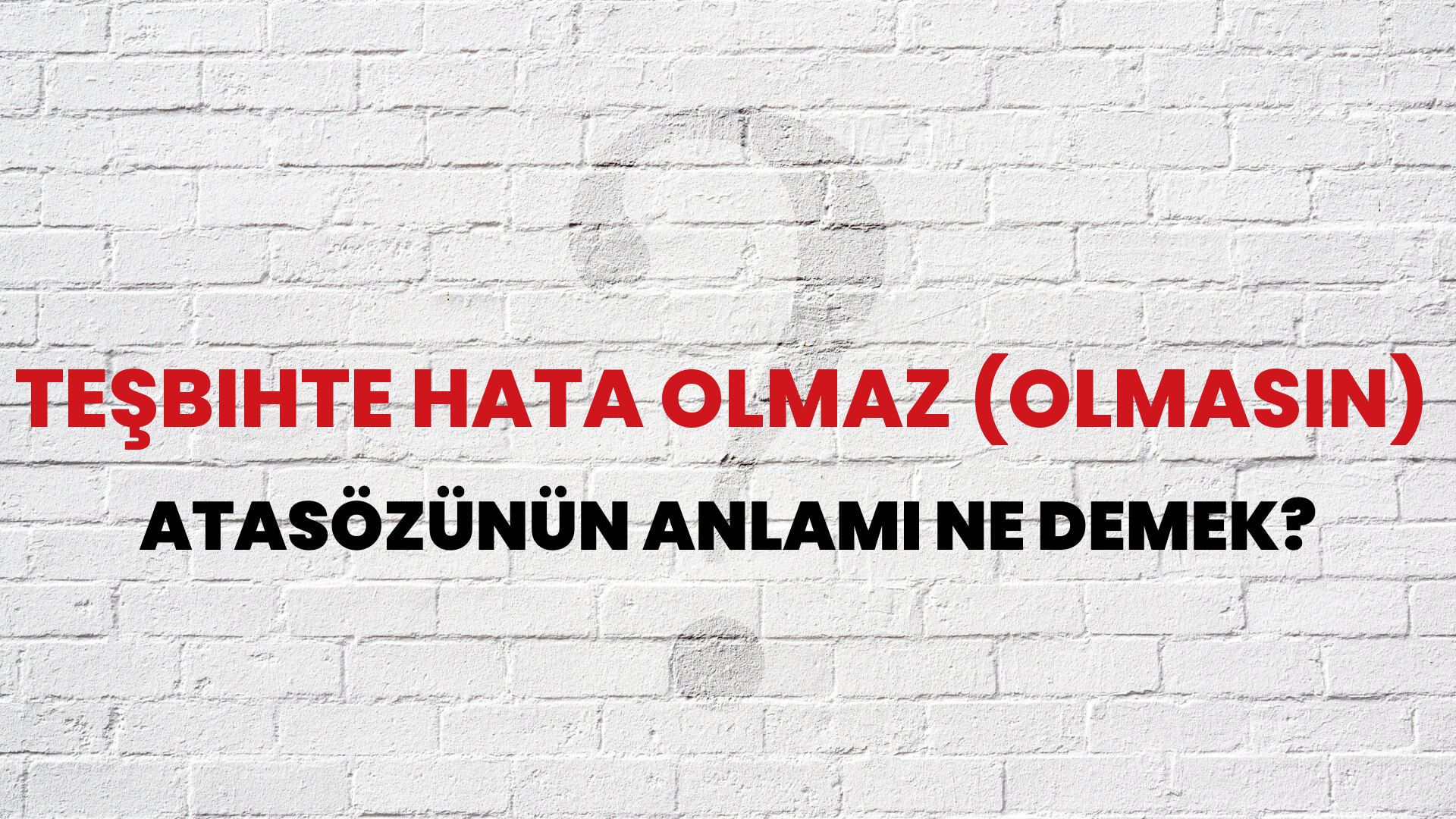 Teşbihte hata olmaz (olmasın) Atasözünün Anlamı Ne Demek?