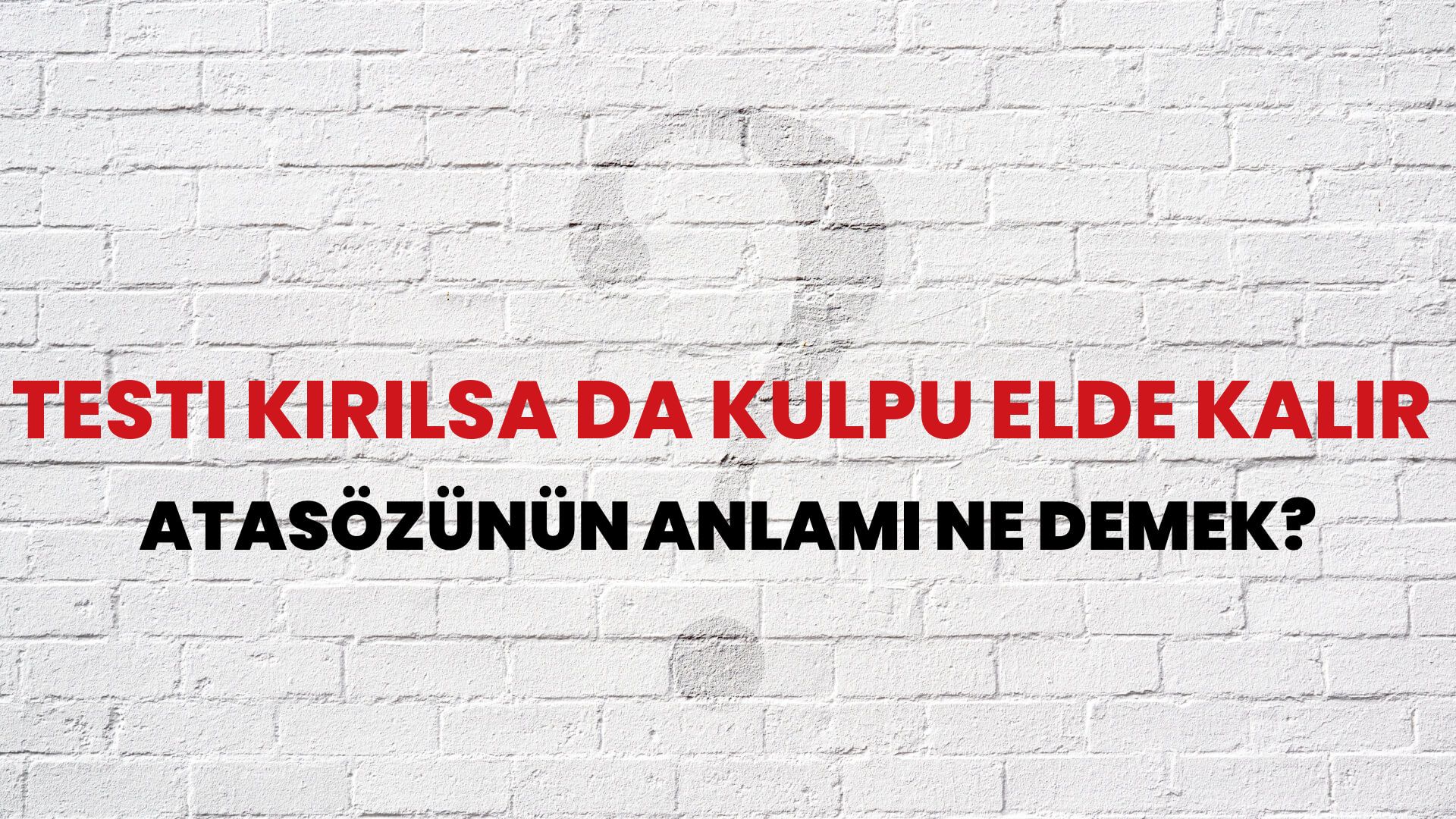 Testi kırılsa da kulpu elde kalır Atasözünün Anlamı Ne Demek?