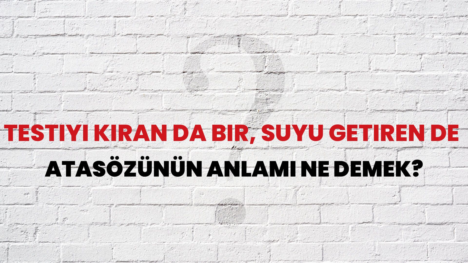 Testiyi kıran da bir, suyu getiren de Atasözünün Anlamı Ne Demek?
