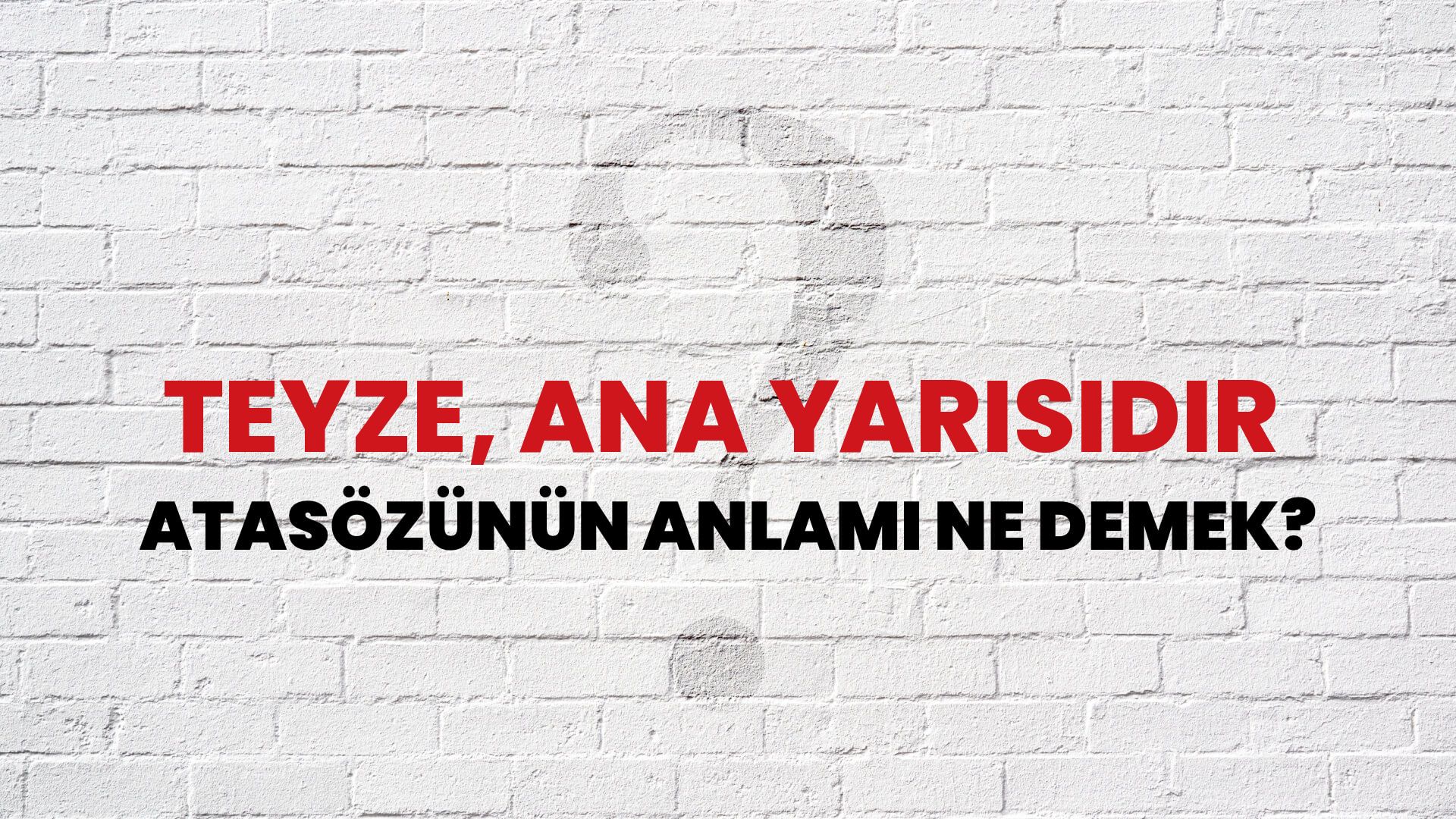 Teyze, ana yarısıdır Atasözünün Anlamı Ne Demek?