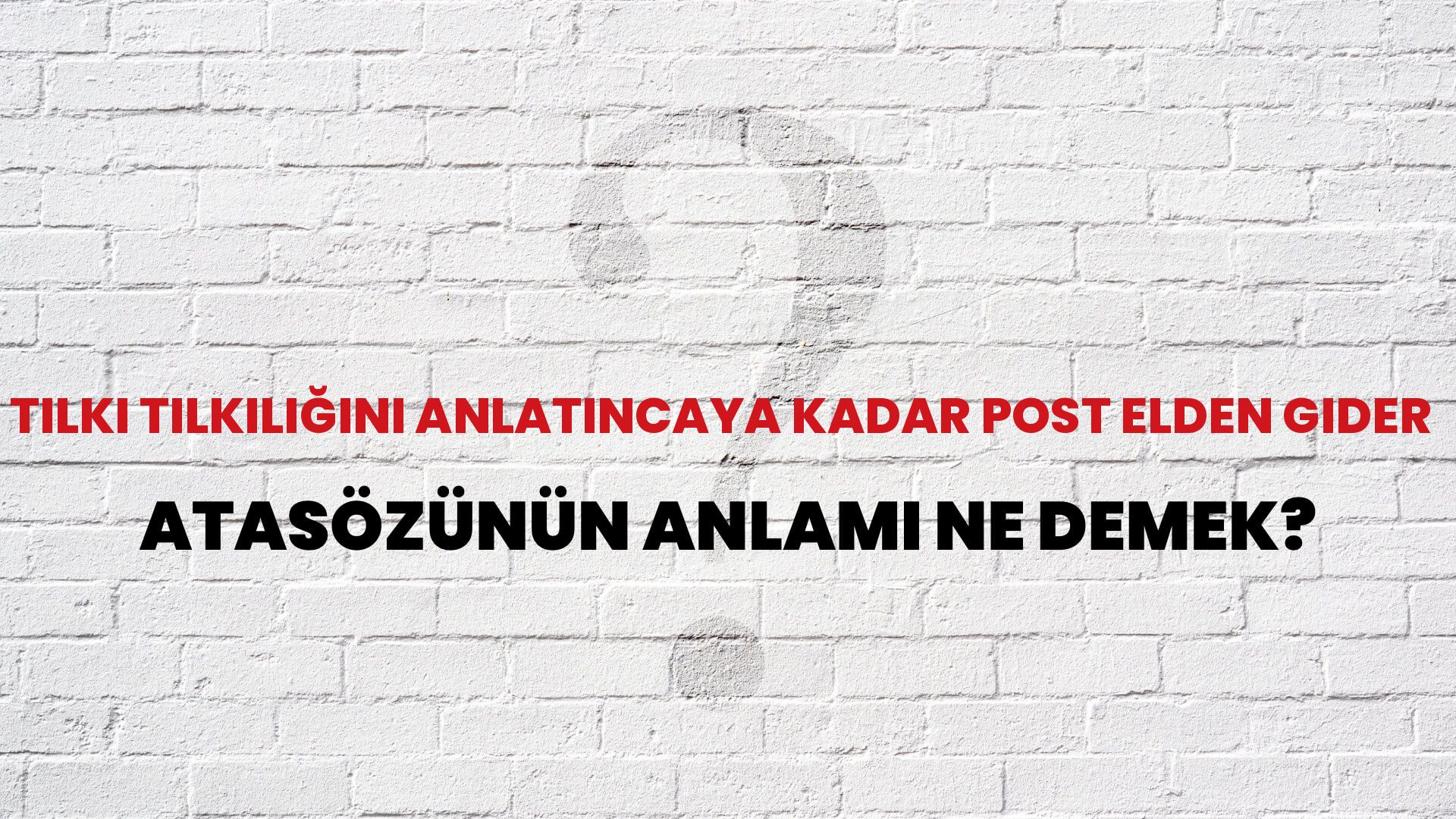 Tilki tilkiliğini anlatıncaya kadar post elden gider Atasözünün Anlamı Ne Demek?