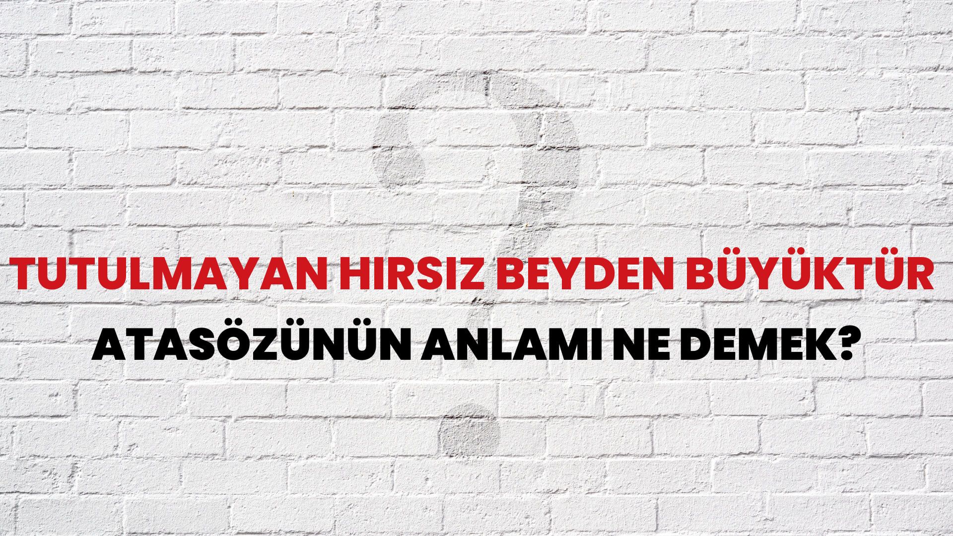 Tutulmayan hırsız beyden büyüktür Atasözünün Anlamı Ne Demek?