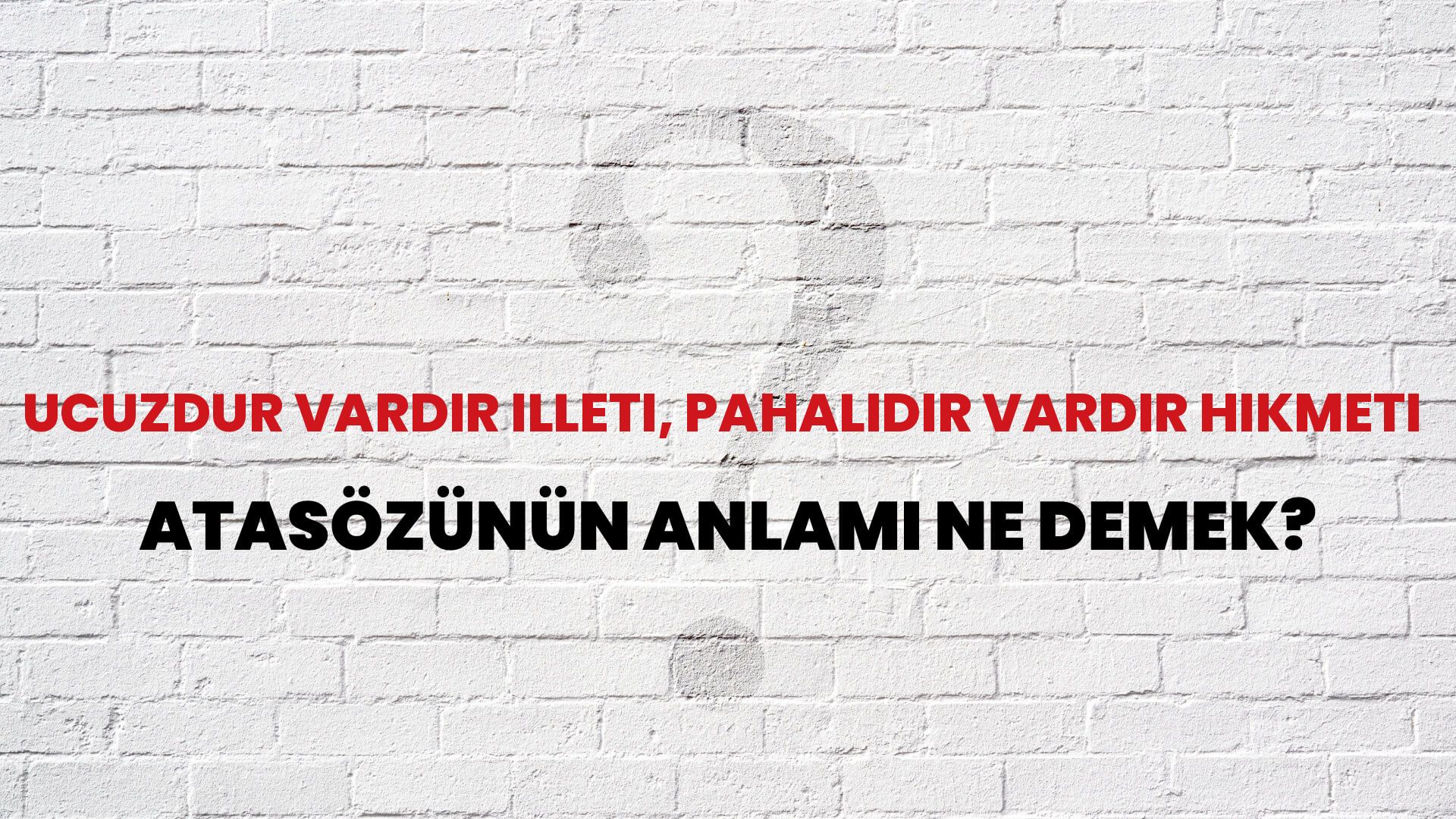 Ucuzdur vardır illeti, pahalıdır vardır hikmeti Atasözünün Anlamı Ne Demek?