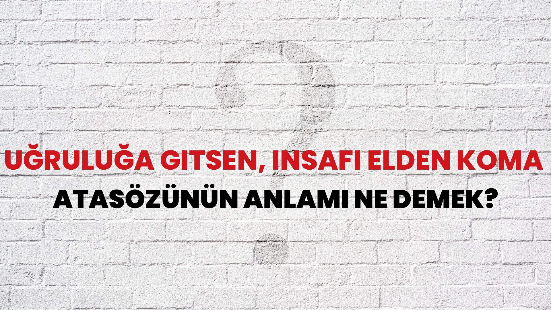 Uğruluğa gitsen, insafı elden koma Atasözünün Anlamı Ne Demek?