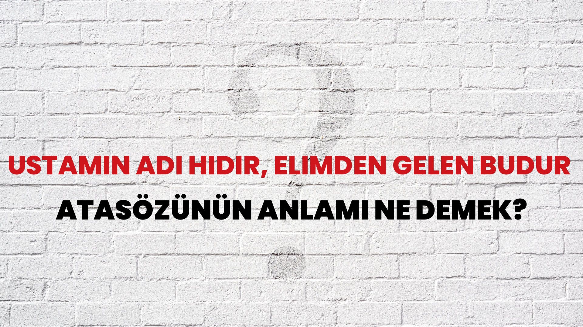 Ustamın adı Hıdır, elimden gelen budur Atasözünün Anlamı Ne Demek?