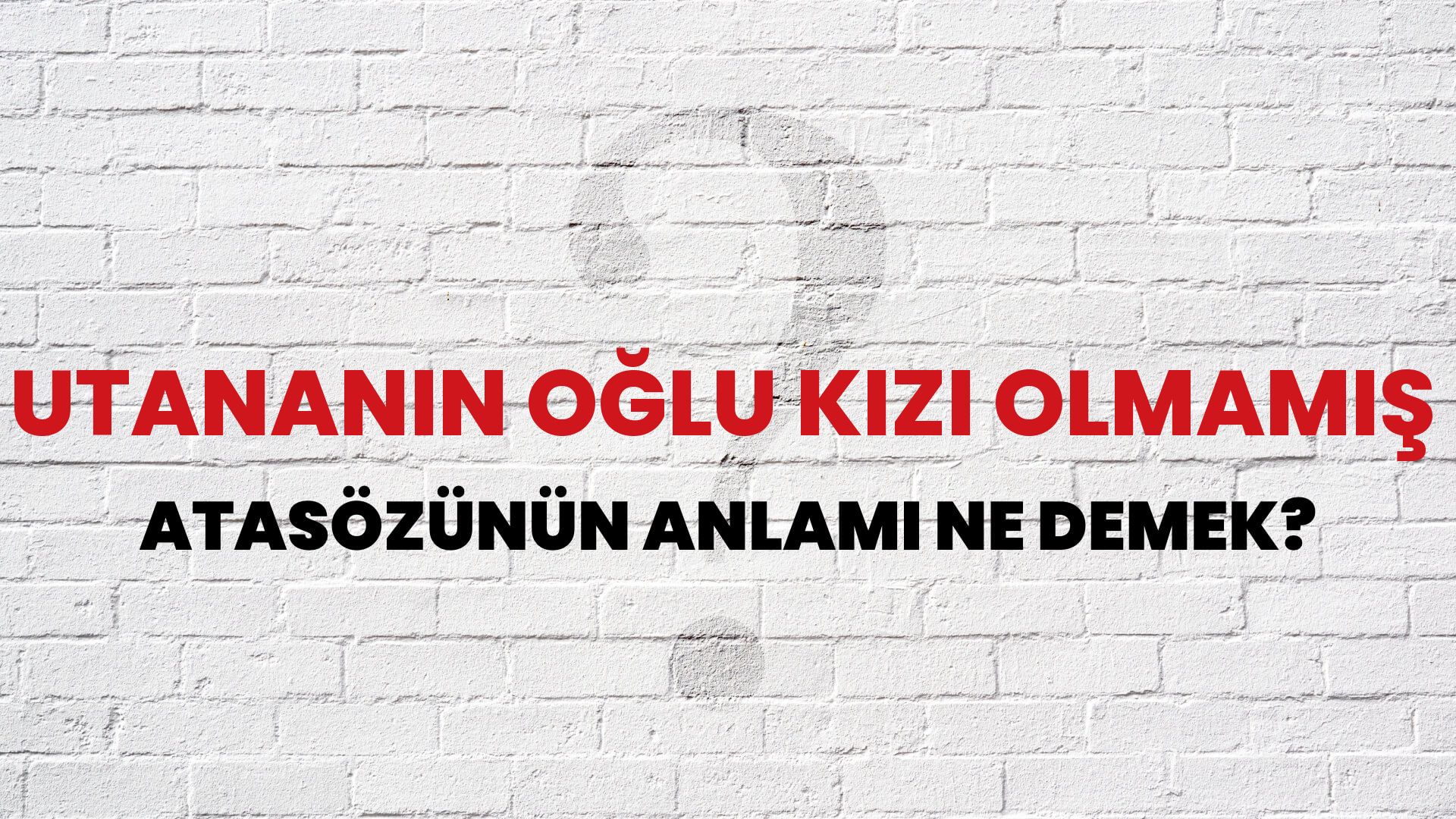 Utananın oğlu kızı olmamış Atasözünün Anlamı Ne Demek?