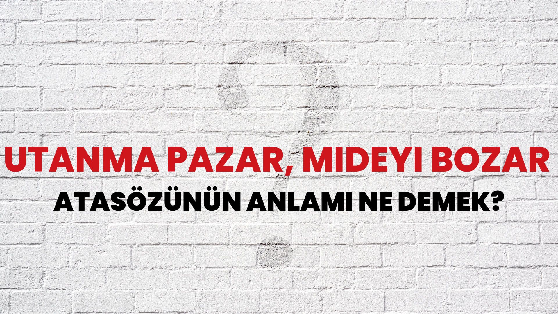 Utanma pazar, mideyi bozar Atasözünün Anlamı Ne Demek?