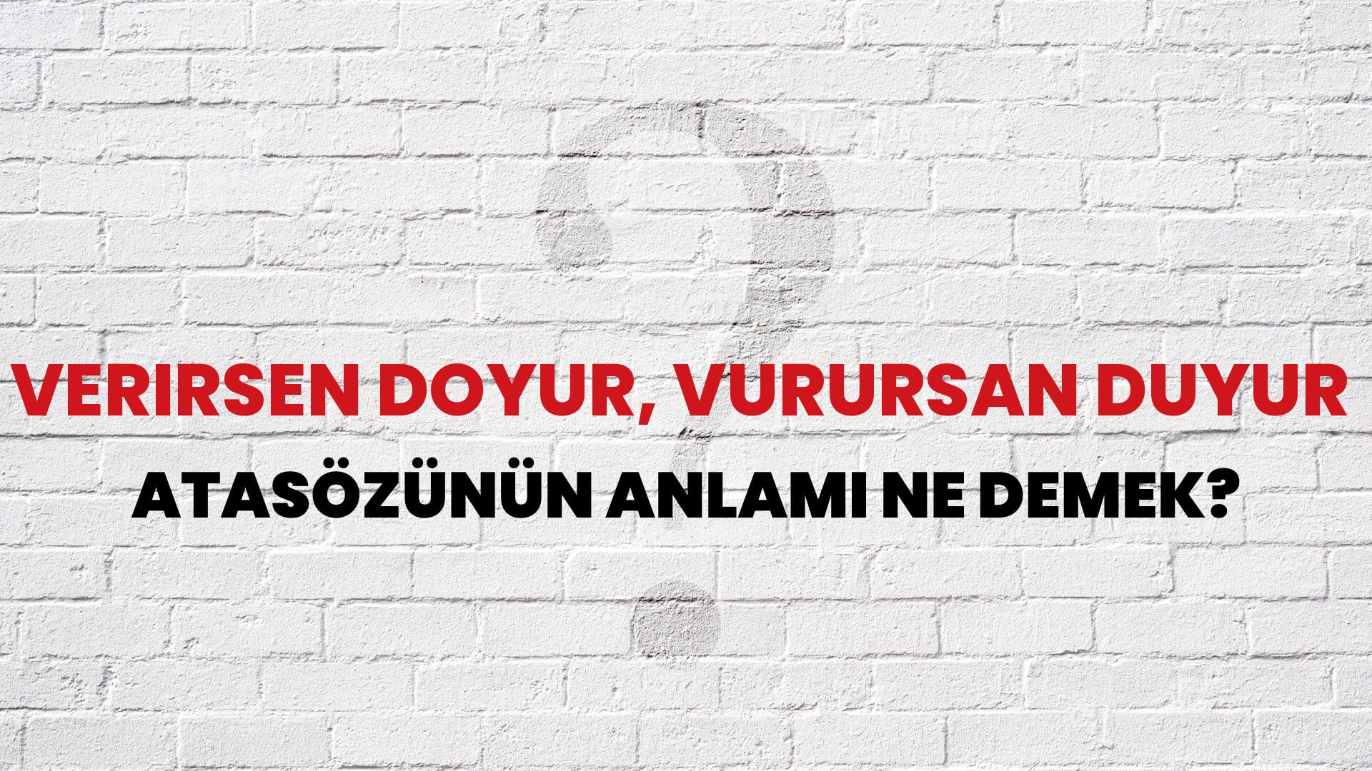 Verirsen doyur, vurursan duyur Atasözünün Anlamı Ne Demek?