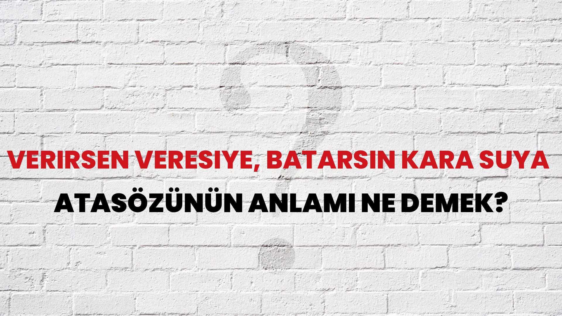 Verirsen veresiye, batarsın kara suya Atasözünün Anlamı Ne Demek?