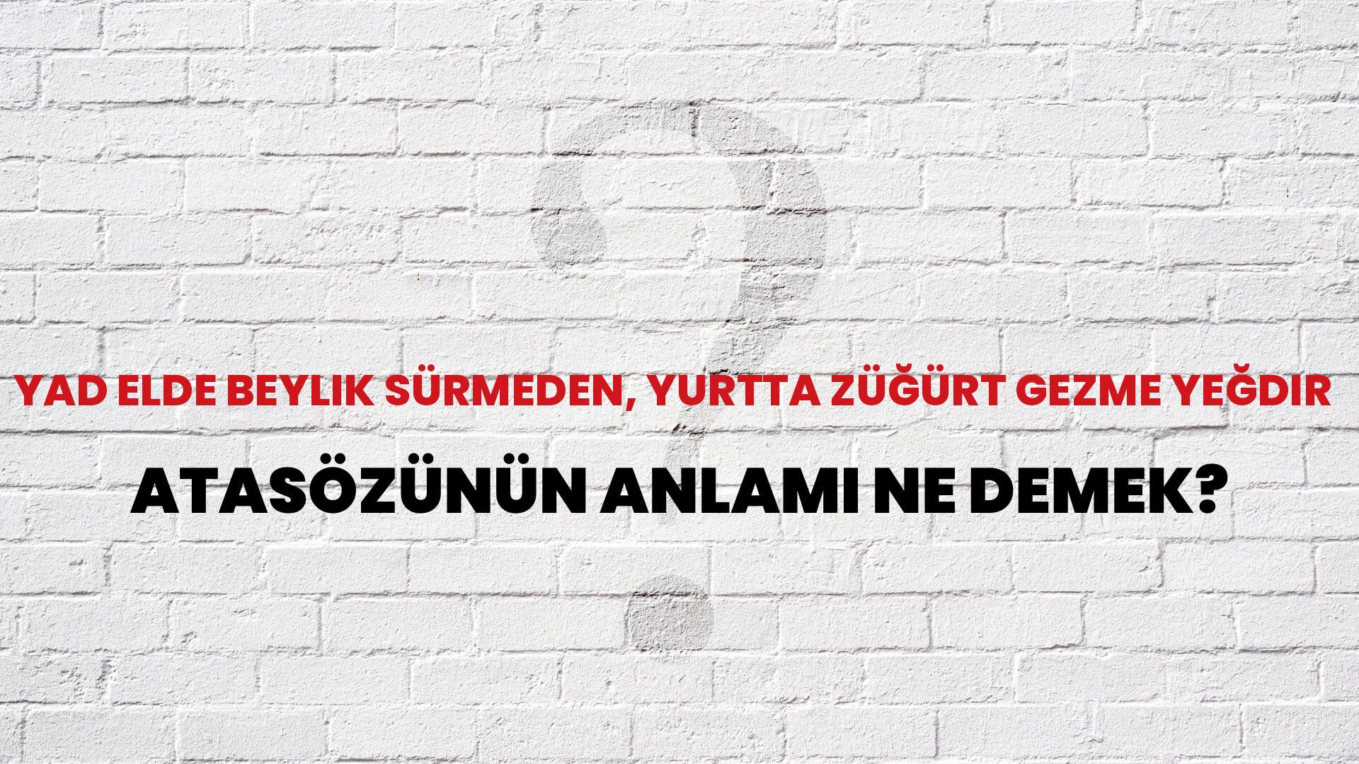 Yad elde beylik sürmeden, yurtta züğürt gezme yeğdir Atasözünün Anlamı Ne Demek?