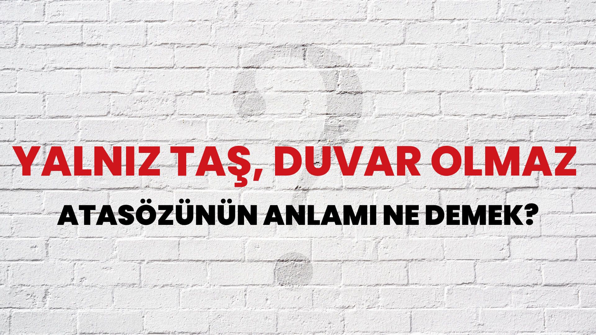 Yalnız taş, duvar olmaz Atasözünün Anlamı Ne Demek?