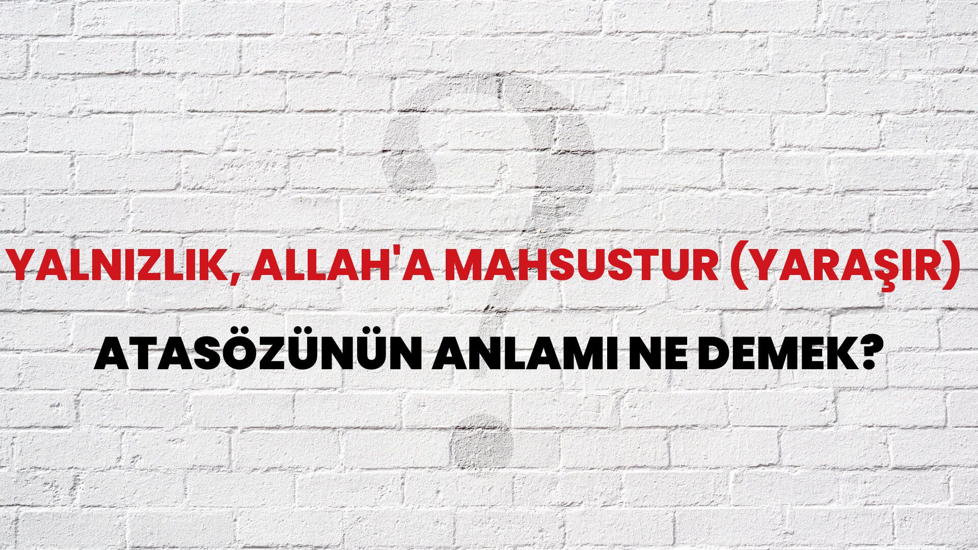 Yalnızlık, Allah'a mahsustur (yaraşır) Atasözünün Anlamı Ne Demek?