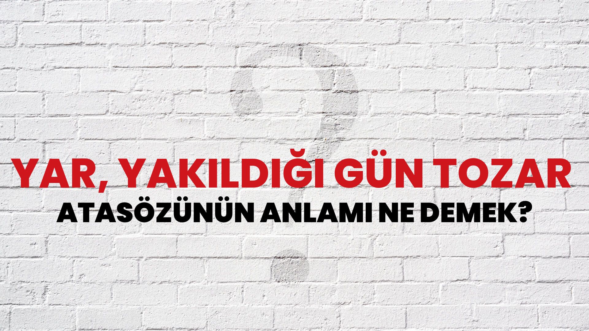 Yar, yakıldığı gün tozar Atasözünün Anlamı Ne Demek?