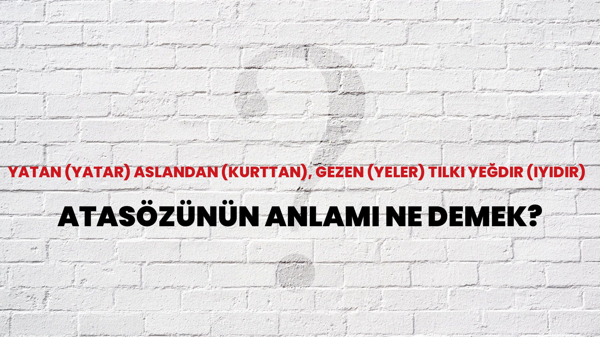 Yatan (yatar) aslandan (kurttan), gezen (yeler) tilki yeğdir (iyidir) Atasözünün Anlamı Ne Demek?