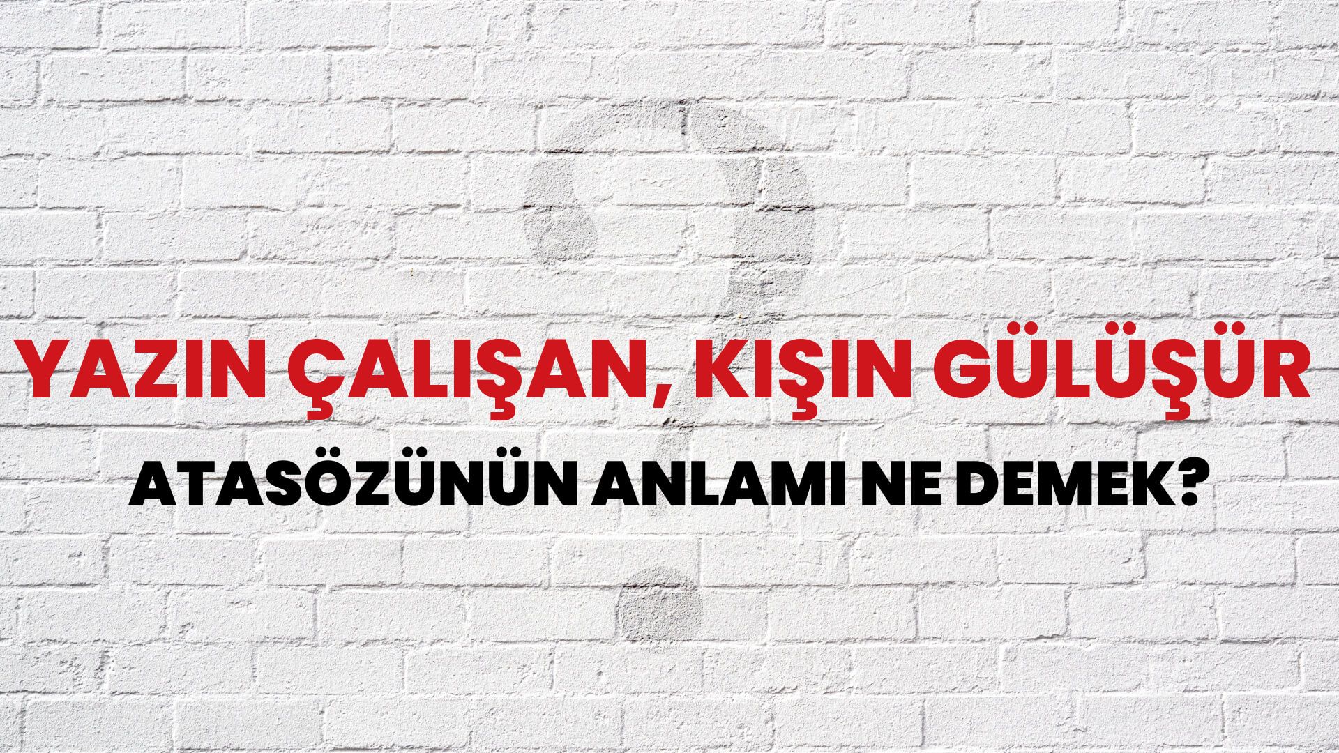 Yazın çalışan, kışın gülüşür Atasözünün Anlamı Ne Demek?