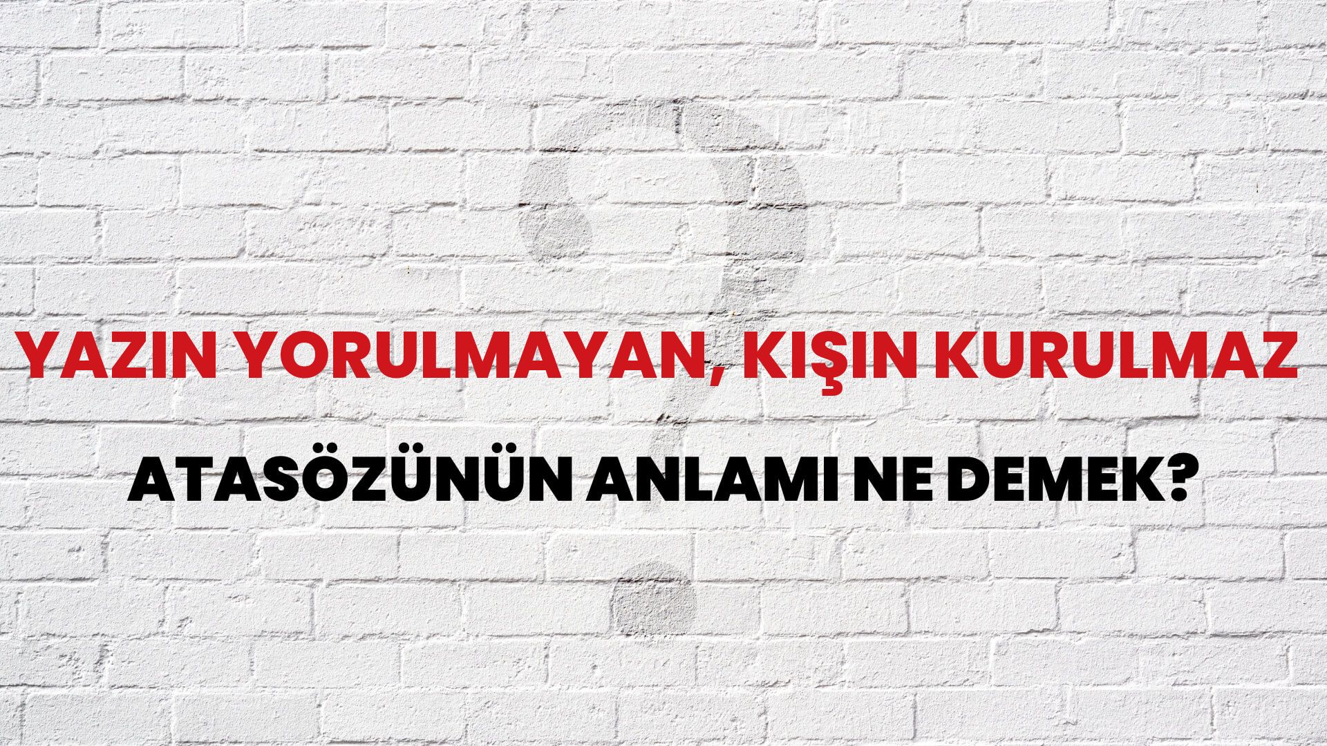 Yazın yorulmayan, kışın kurulmaz Atasözünün Anlamı Ne Demek?