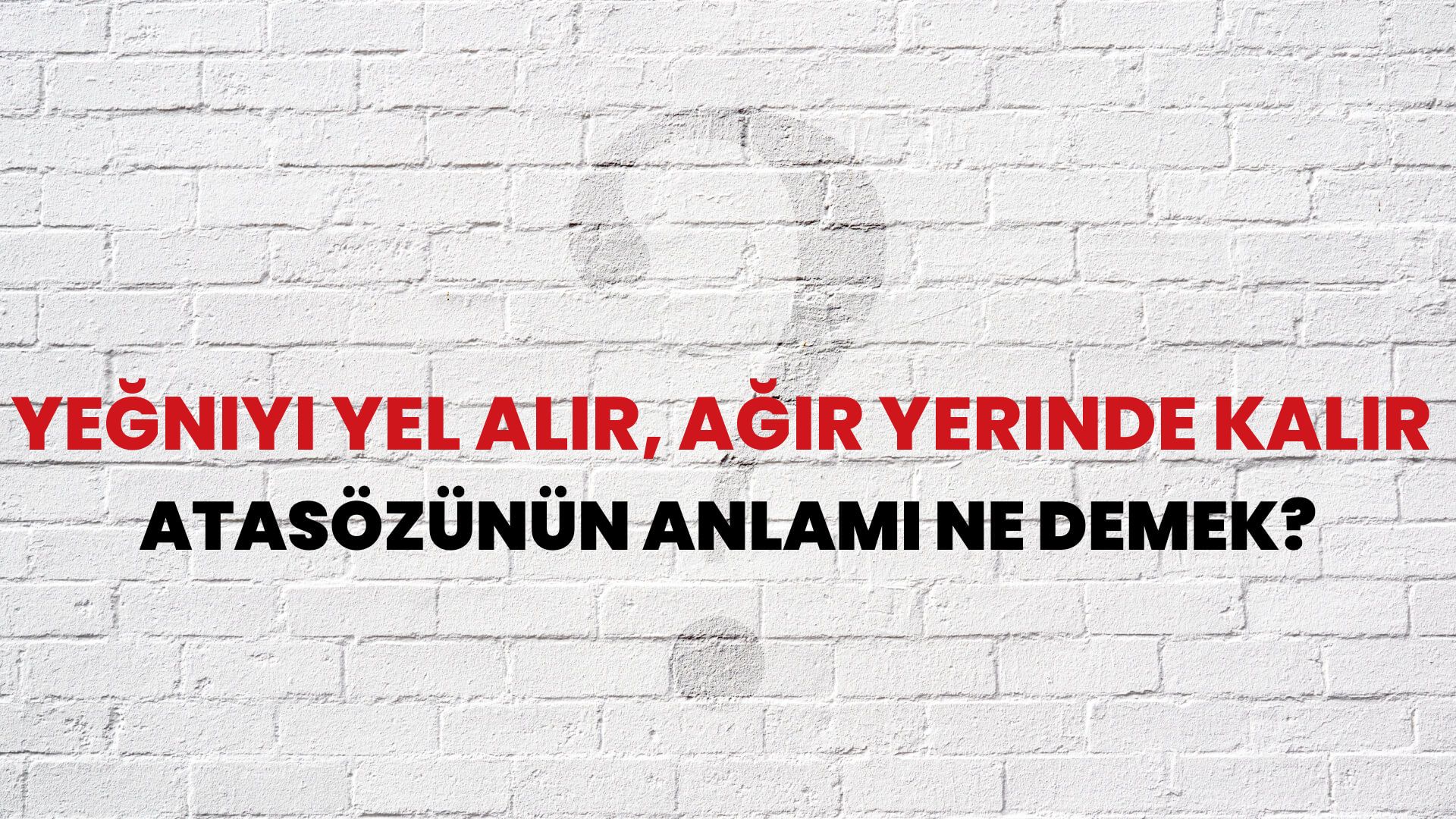 Yeğniyi yel alır, ağır yerinde kalır Atasözünün Anlamı Ne Demek?