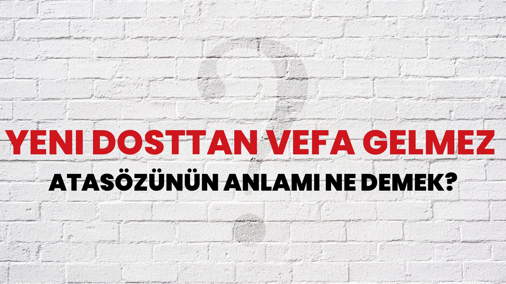Yeni dosttan vefa gelmez Atasözünün Anlamı Ne Demek?