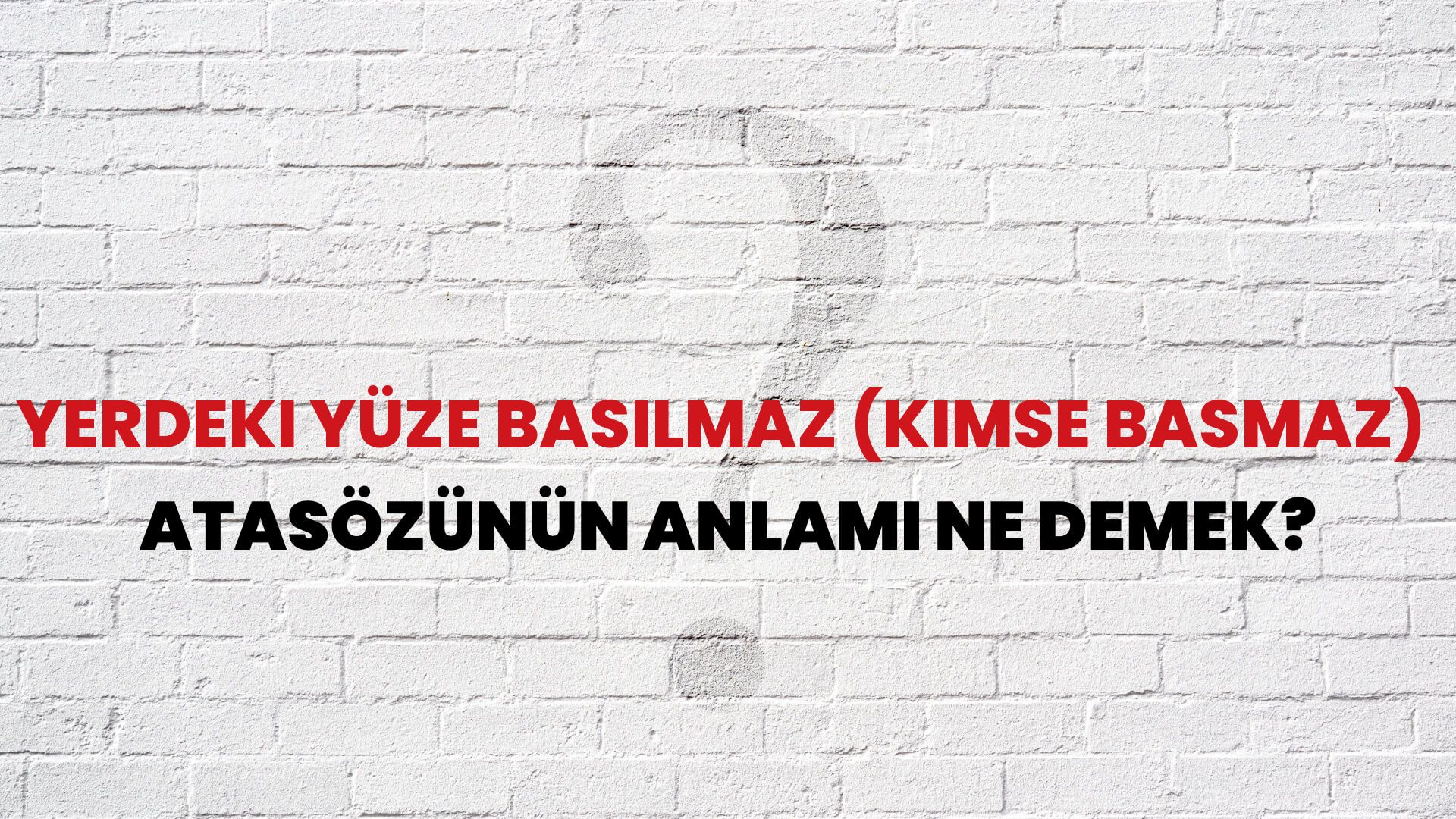 Yerdeki yüze basılmaz (kimse basmaz) Atasözünün Anlamı Ne Demek?