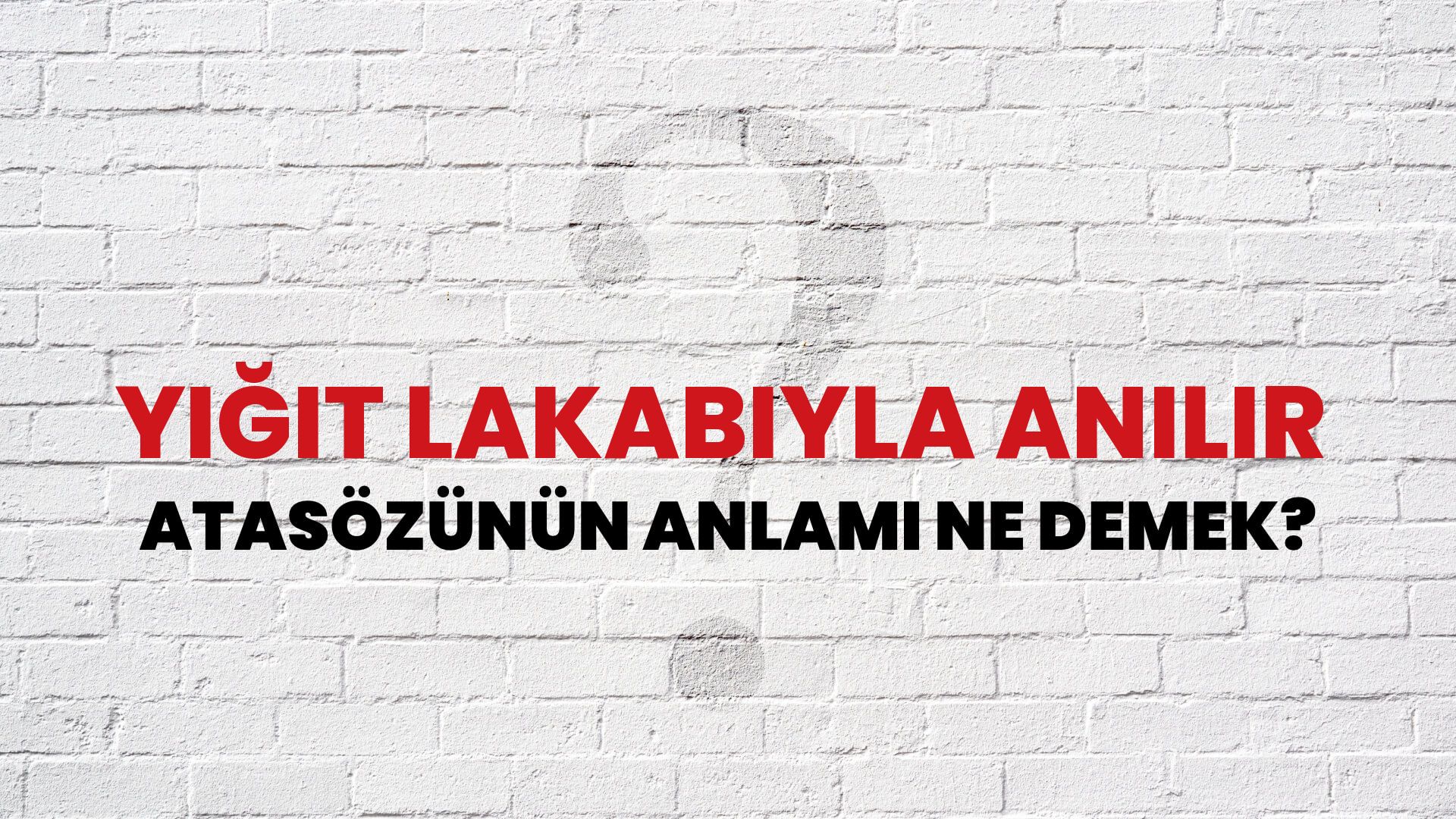 Yiğit lakabıyla anılır Atasözünün Anlamı Ne Demek?