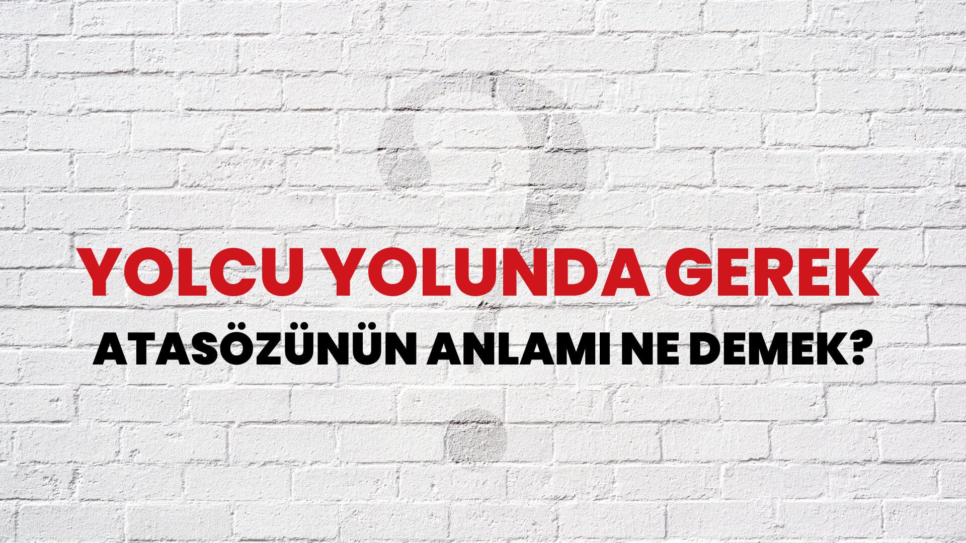 Yolcu yolunda gerek Atasözünün Anlamı Ne Demek?