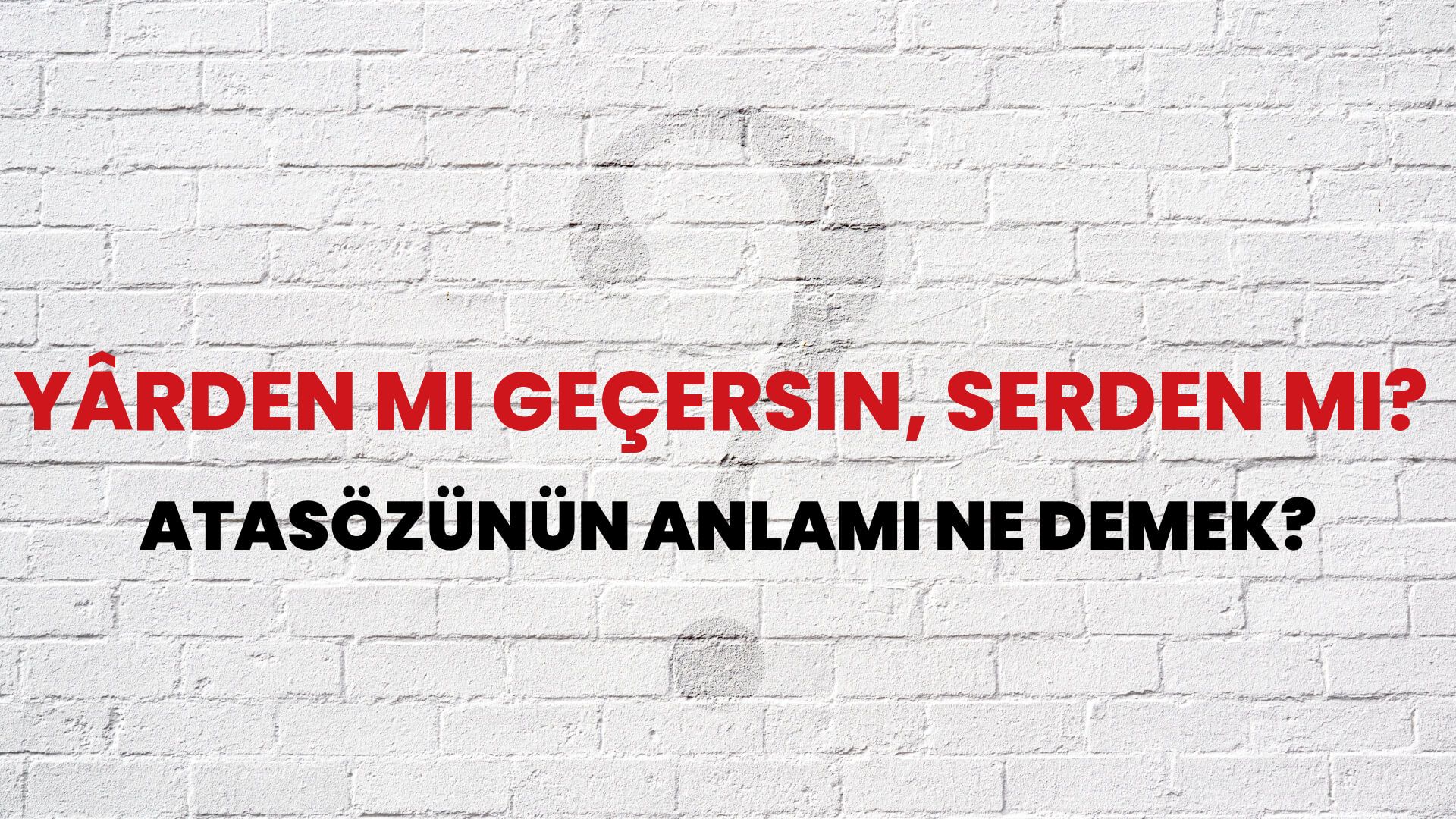 Yârden mi geçersin, serden mi? Atasözünün Anlamı Ne Demek?