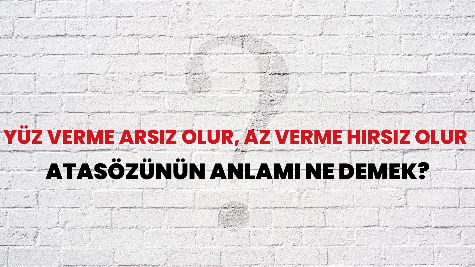 Yüz verme arsız olur, az verme hırsız olur Atasözünün Anlamı Ne Demek?