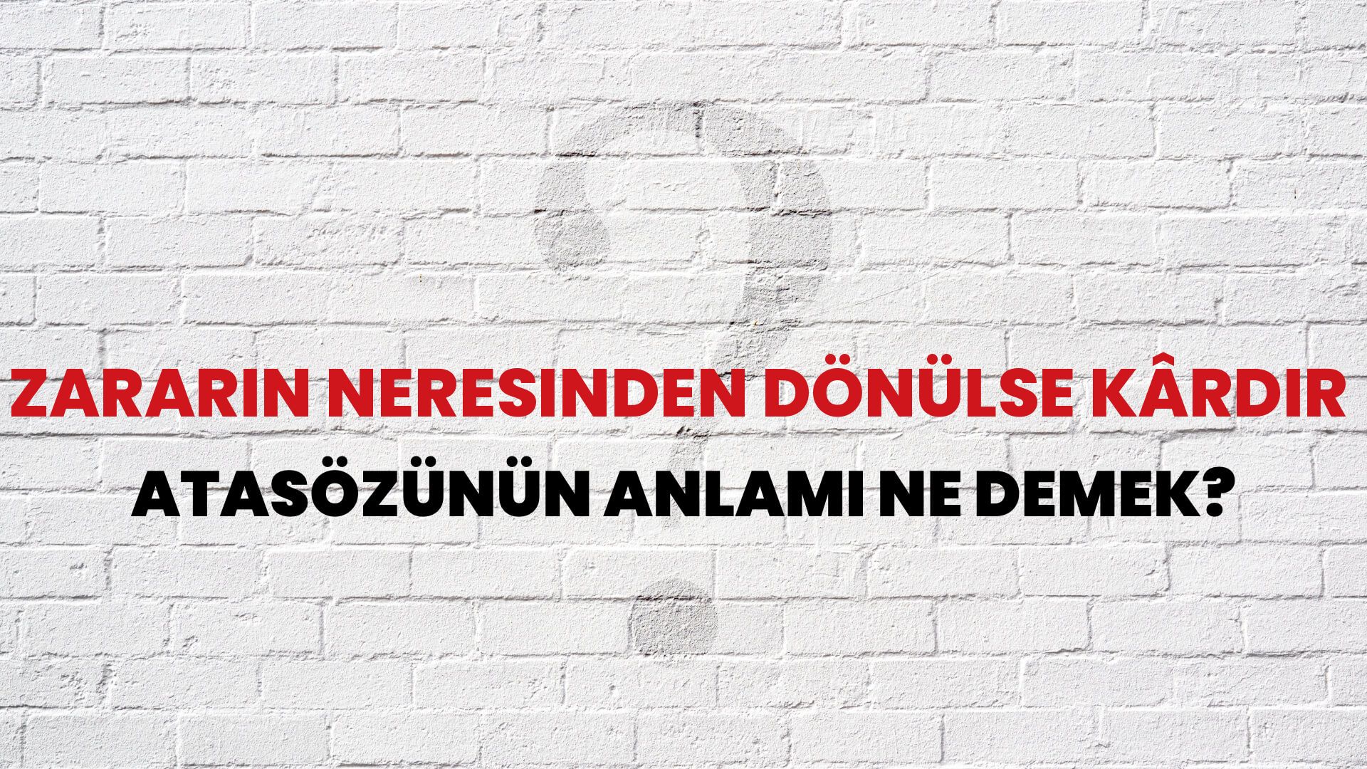 Zararın neresinden dönülse kârdır Atasözünün Anlamı Ne Demek?