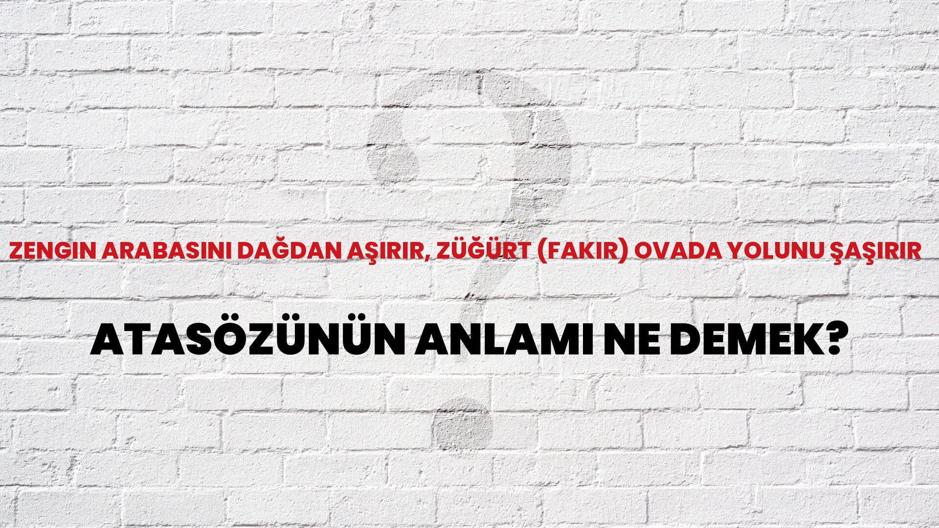 Zengin arabasını dağdan aşırır, züğürt (fakir) ovada yolunu şaşırır Atasözünün Anlamı Ne Demek?