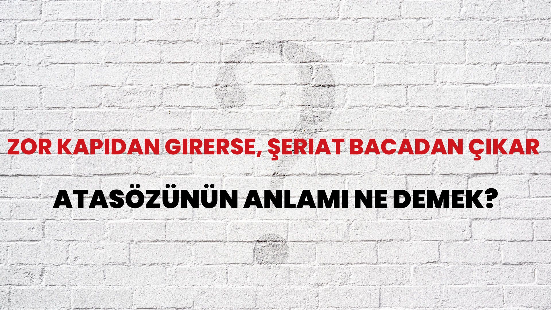 Zor kapıdan girerse, şeriat bacadan çıkar Atasözünün Anlamı Ne Demek?