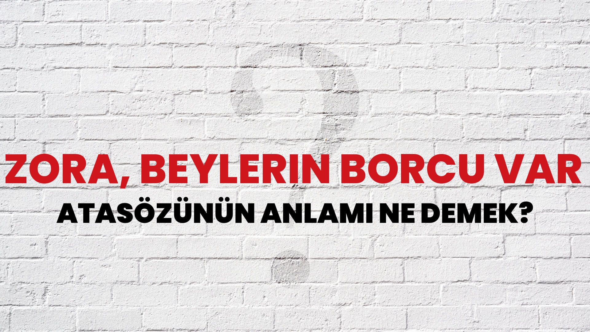 Zora, beylerin borcu var Atasözünün Anlamı Ne Demek?